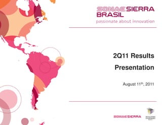 2Q11 Results
Presentation

  August 11th, 2011
 