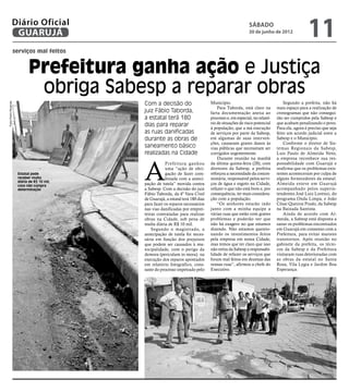 Diário Oficial
                 GUARUJÁ
                                                                                                          sábado
                                                                                                          30 de junho de 2012
                                                                                                                                           11
                      serviços mal feitos


                             Prefeitura ganha ação e Justiça
                              obriga Sabesp a reparar obras
                                              Com a decisão do                      Município.                                Segundo a prefeita, não há
Fotos Pedro Rezende




                                                                                        Para Taborda, está claro na       mais espaço para a realização de
                                              juiz Fábio Taborda,                   farta documentação anexa ao           cronogramas que não consegui-
                                              a estatal terá 180                    processo e, em especial, no relató-   rão ser cumpridos pela Sabesp e
                                              dias para reparar                     rio de situações de risco potencial   que acabam penalizando o povo.
                                                                                    à população, que a má execução        Para ela, agora é preciso que seja
                                              as ruas danificadas                   de serviços por parte da Sabesp,      feito um acordo judicial entre a
                                              durante as obras de                   em algumas de suas interven-          Sabesp e o Município.
                                                                                    ções, causaram graves danos às            Conforme o diretor de Sis-
                                              saneamento básico                     vias públicas que necessitam ser      temas Regionais da Sabesp,
                                              realizadas na Cidade                  corrigidos urgentemente.              Luis Paulo de Almeida Neto,
                                                                                        Durante reunião na manhã          a empresa reconhece sua res-



                                              A
                                                         Prefeitura ganhou          da última quinta-feira (28), com      ponsabilidade com Guarujá e
                                                         uma “ação de obri-         diretores da Sabesp, a prefeita       reafirma que os problemas exis-
                       Estatal pode                      gação de fazer com-        reforçou a necessidade da conces-     tentes aconteceram por culpa de
                       receber multa                     binada com a anteci-       sionária, responsável pelos servi-    alguns fornecedores da estatal.
                       diária de R$ 10 mil,
                       caso não cumpra        pação de tutela” movida contra        ços de água e esgoto na Cidade,       Almeida esteve em Guarujá
                       determinação           a Sabesp. Com a decisão do juiz       refazer o que não está bom e, por     acompanhado pelos superin-
                                              Fábio Taborda, da 4ª Vara Cível       consequência, ter mais considera-     tendentes José Luiz Lorenzi, do
                                              de Guarujá, a estatal terá 180 dias   ção com a população.                  programa Onda Limpa, e João
                                              para fazer os reparos necessários         “Os senhores estarão indo         César Queiroz Prado, da Sabesp
                                              nas vias danificadas por emprei-      junto com a minha equipe a            na Baixada Santista.
                                              teiras contratadas para realizar      várias ruas que estão com graves          Ainda de acordo com Al-
                                              obras na Cidade, sob pena de          problemas e poderão ver que           meida, a Sabesp está disposta a
                                              multa diária de R$ 10 mil.            não há exagero no que estamos         sanar os problemas encontrados
                                                  Segundo o magistrado, a           dizendo. Não estamos questio-         em Guarujá em consenso com a
                                              antecipação de tutela foi neces-      nando os investimentos feitos         Prefeitura, para evitar maiores
                                              sária em função dos prejuízos         pela empresa em nossa Cidade,         transtornos. Após reunião no
                                              que podem ser causados à mu-          mas temos que ter claro que isso      gabinete da prefeita, os técni-
                                              nicipalidade, com o perigo da         não retira da Sabesp a responsabi-    cos da Sabesp e da Prefeitura
                                              demora (periculum in mora). na        lidade de refazer os serviços que     visitaram ruas deterioradas com
                                              execução dos reparos apontados        foram mal feitos em dezenas das       as obras da estatal no Santa
                                              em relatório fotográfico, cons-       nossas ruas”, afirmou a chefe do      Rosa, Vila Lygia e Jardim Boa
                                              tante do processo impetrado pelo      Executivo.                            Esperança.
 