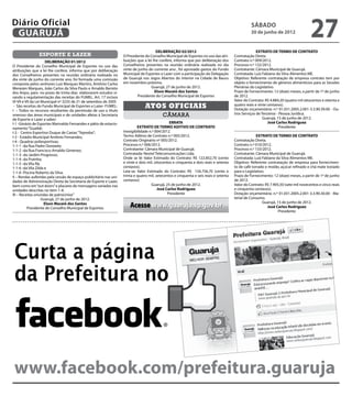 Diário Oficial
 GUARUJÁ
                                                                                                                                                   sábado
                                                                                                                                                   30 de junho de 2012
                                                                                                                                                                                        27
                                                                                        DELIBERAÇÃO 02/2012                                            EXTRATO DE TERMO DE CONTRATO
                esporte e lazer                                     O Presidente do Conselho Municipal de Esportes no uso das atri-      Contratação Direta.
                      DELIBERAÇÃO 01/2012                           buições que a lei lhe confere, informa que por deliberação dos       Contrato n.º 009/2012.
O Presidente do Conselho Municipal de Esportes no uso das           Conselheiros presentes na reunião ordinária realizada no dia         Processo n.º 132/2012.
atribuições que a lei lhe confere, informa que por deliberação      vinte de junho do corrente ano , foi aprovado gastos do Fundo        Contratante: Câmara Municipal de Guarujá.
dos Conselheiros presentes na reunião ordinária realizada no        Municipal de Esportes e Lazer com a participação da Delegação        Contratada: Luiz Fabiano da Silva Alimentos ME.
dia vinte de junho do corrente ano, foi formada uma comissão        de Guarujá nos Jogos Abertos do Interior na Cidade de Bauru          Objetivo: Referente contratação de empresa contrato tem por
composta pelos senhores Luiz Marques Martins, Antônio Carlos        em novembro próximo.                                                 objeto o fornecimento de gêneros alimentícios para as Sessões
Menezes Marques, João Carlos da Silva Paulo e Arnaldo Barreto                        Guarujá, 27 de junho de 2012.                       Plenárias do Legislativo.
dos Anjos, para no prazo de trinta dias elaborarem estudos vi-                         Elson Maceió dos Santos                           Prazo de Fornecimento: 12 (doze) meses, a partir de 1º de junho
sando a regulamentação das receitas do FUMEL. Art. 17 incisos                Presidente do Conselho Municipal de Esportes                de 2012.
VI-VII e VII da Lei Municipal nº 3235 de 21 de setembro de 2005                                                                          Valor do Contrato: R$ 4.884,20 (quatro mil oitocentos e oitenta e
 - São receitas do Fundo Municipal de Esportes e Lazer- FUMEL:
I – Todos os recursos resultantes da permissão de uso a título
                                                                                 Atos oficiais                                           quatro reais e vinte centavos).
                                                                                                                                         Dotação orçamentária: n.º 01.031.2005.2.001-3.3.90.39.00 - Ou-
oneroso das áreas municipais e de unidades afetas à Secretaria                              câmara                                       tros Serviços de Terceiros - Pessoa Jurídica.
de Esporte e Lazer a saber:                                                                                                                                Guarujá, 15 de junho de 2012.
I-1 -Ginásio de Esportes Marivaldo Fernandes e pátio de estacio-                                 ERRATA                                                       José Carlos Rodriguez
namento “Guaibê;                                                             EXTRATO DE TERMO ADITIVO DE CONTRATO                                                    Presidente
I-2 - Centro Esportivo Duque de Caxias “Tejereba”;                  Inexigibilidade n.º 004/2012.
I-3 - Estádio Municipal Antônio Fernandes;                          Termo Aditivo de Contrato n.º 005/2012.                                            EXTRATO DE TERMO DE CONTRATO
I-4 - Quadras poliesportivas;                                       Contrato Originário nº 005/2012.                                     Contratação Direta.
1-1-1 -da Rua Padre Donizete;                                       Processo n.º 006/2012.                                               Contrato n.º 010/2012.
1-1-2 -da Rua Francisco Arnaldo Gimenez;                            Contratante: Câmara Municipal de Guarujá.                            Processo n.º 133/2012.
1-1-3 -do Jardim Progresso;                                         Contratada: Nextel Telecomunicações Ltda.                            Contratante: Câmara Municipal de Guarujá.
1-1-4 -da Prainha;                                                  Onde se lê: Valor Estimado do Contrato: R$ 122.852,70 (cento         Contratada: Luiz Fabiano da Silva Alimentos ME.
1-1-5 -da Vila Rã;                                                  e vinte e dois mil, oitocentos e cinquenta e dois reais e setenta    Objetivo: Referente contratação de empresa para fornecimen-
1-1-6 -da Vila Zilda e                                              centavos).                                                           to de café torrado e moído, açúcar refinado e chá mate tostado
1-1-6 -Piscina Roberto da Silva.                                    Leia-se: Valor Estimado do Contrato: R$ 134.756,70 (cento e          para o Legislativo.
II – Rendas auferidas pela cessão de espaço publicitário nas uni-   trinta e quatro mil, setecentos e cinquenta e seis reais e setenta   Prazo de Fornecimento: 12 (doze) meses, a partir de 1º de junho
dades de Administração Direta da Secretaria de Esporte e Lazer,     centavos)                                                            de 2012.
bem como em “out doors” e placares de mensagens variadas nas                         Guarujá, 25 de junho de 2012.                       Valor do Contrato: R$ 7.905,50 (sete mil novecentos e cinco reais
unidades descritas no item 1-4;                                                           José Carlos Rodriguez                          e cinquenta centavos).
III – Receitas oriundas de patrocínios”                                                         Presidente                               Dotação orçamentária: n.º 01.031.2005.2.001-3.3.90.30.00 - Ma-
                    Guarujá, 27 de junho de 2012.                                                                                        terial de Consumo.
                                                                                                                                                          Guarujá, 15 de junho de 2012.
                     Elson Maceió dos Santos
          Presidente do Conselho Municipal de Esportes                  Acesse www.guaruja.sp.gov.br                                                         José Carlos Rodriguez
                                                                                                                                                                    Presidente




 Curta a página
 da Prefeitura no



 www.facebook.com/prefeitura.guaruja
 
