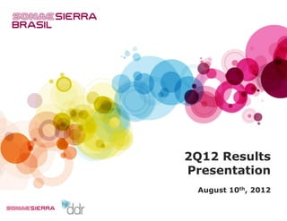 2Q12 Results
Presentation
 August 10th, 2012
 