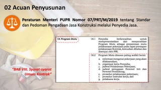 02 Acuan Penyusunan
Peraturan Menteri PUPR Nomor 07/PRT/M/2019 tentang Standar
dan Pedoman Pengadaan Jasa Konstruksi melalui Penyedia Jasa.
“BAB VIII. Syarat-syarat
Umum Kontrak”
 