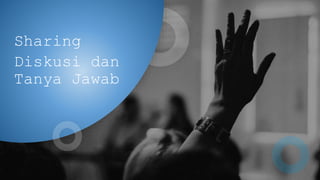 Sharing
Diskusi dan
Tanya Jawab
 