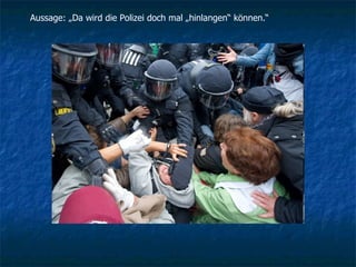 Aussage: „Da wird die Polizei doch mal „hinlangen“ können.“ 