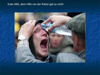 Erste Hilfe, denn Hilfe von der Polizei gab es nicht! 