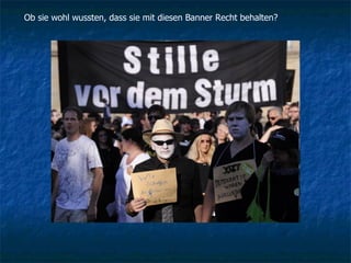 Ob sie wohl wussten, dass sie mit diesen Banner Recht behalten? 