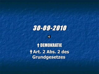 30-09-2010 †   DEMOKRATIE †   Art. 2 Abs. 2 des Grundgesetzes   