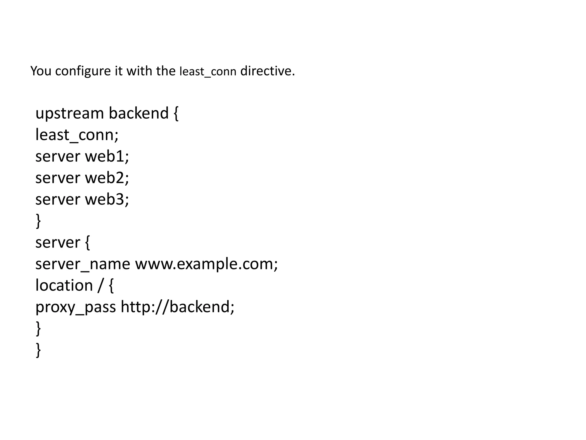 upstream backend {
least_conn;
server web1;
server web2;
server web3;
}
server {
server_name www.example.com;
location / {
proxy_pass http://backend;
}
}
You configure it with the least_conn directive.
 
