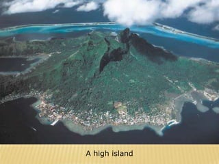 A high island
 