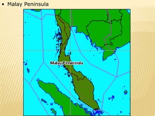 • Malay Peninsula
 