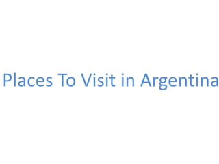 Places To Visit in Argentina
 