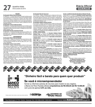 27

Diário Oficial
GUARUJÁ

quarta-feira

30 de outubro de 2013

MOÇÕES
Do Vereador Edilson Dias de Andrade
Nº 0089/2013 - A Câmara Municipal de Guarujá manifesta apoio
aos moradores da Prainha Branca, através da Sociedade Amigos
da Prainha Branca, na pessoa do Sr. Marcio dos Santos Flavio,
pela luta por melhores condições de infra-estrutura, pela preservação da área da Mata Atlântica, bem como pela permanência
da comunidade da Serra do Guararu. PARA A ORDEM DO DIA DA
PRÓXIMA SESSÃO.
Do Vereador Luciano de Moraes Rocha
Nº 0090/2013 - A Câmara Municipal de Guarujá manifesta apoio
aos moradores da Prainha Branca pela luta contra as demolições
realizadas no último final de semana. À ORDEM DO DIA DA PRESENTE SESSÃO. (+06)
Do Vereador Ronald Luiz Nicolaci Fincatti
Nº 0091/2013 - A Câmara Municipal de Guarujá manifesta congratulações aos integrantes dos Batalhões de Choque que estão reforçando o policiamento preventivo em nosso município.
APROVADA. (+07)
REQUERIMENTOS
Do Vereador Edilson Dias de Andrade
Nº 0177/2013 - Requer do Executivo Municipal diversas informações acerca das despesas de água, luz e telefone da Prefeitura Municipal de Guarujá nos anos de 2009, 2010, 2011, 2012
e 2013. REJETADO.
Do Vereador Luciano Lopes da Silva
Nº 0174/2013 - Requer a pautação para a Ordem do Dia da próxima Sessão, do Projeto de Lei nº 120/2013, de autoria do Vereador Luciano Lopes da Silva, que “Cria o Conselho Municipal
de Proteção e Defesa do Consumidor - CONDECON, e institui o
Fundo Municipal de Proteção e Defesa do Consumidor (FMDC)
e dá outras providências”. À ORDEM DO DIA DA PRESENTE SESSÃO. (+08)
Nº 0175/2013 - Requer a pautação para a Ordem do Dia da presente Sessão, do Projeto de Lei nº 126/2013, de autoria do Vereador Luciano Lopes da Silva, que “Institui o Fundo Municipal de
Trânsito - FUMTRAN e dá outras providências”. À ORDEM DO DIA
DA PRESENTE SESSÃO. (+08)
Nº 0176/2013 - Requer a Dersa - Desenvolvimento Rodoviário
S/A, diversas informações acerca do programa de unificação da
cobrança de tarifas de usuários da travessia Guarujá-Bertioga.
PARA A ORDEM DO DIA DA PRÓXIMA SESSÃO.

Do Vereador Marcelo Squassoni
Nº 0178/2013 - Requer a pautação para a Ordem do Dia da presente Sessão, do Projeto de Resolução nº 049/2013, de autoria
do Vereador Marcelo Squassoni, que “Disciplina a realização de
concursos públicos para provimento de cargos na Câmara Municipal de Guarujá e dá outras providências”. À ORDEM DO DIA
DA PRESENTE SESSÃO. (+07)
Do Vereador Valdemir Batista Santana
Nº 0173/2013 - Requer a pautação para a Ordem do Dia da próxima Sessão, do Projeto de Lei nº 103/2013, de autoria do Vereador Valdemir Batista Santana, que “Dispõe sobre a colocação de
urnas receptoras para coleta de medicamentos, insumos farmacêuticos, correlatos, cosméticos deteriorados ou com prazo de
validade expirado, nas farmácias, drogarias e estabelecimentos
congêneres”. À ORDEM DO DIA DA PRESENTE SESSÃO. (+07)
3ª Parte – Ordem do Dia:
Requerimento nº 173/2013, do Vereador Valdemir Batista
Santana (+06), que “Requer a pautação para a Ordem do Dia
da próxima Sessão, do Projeto de Lei nº 103/2013, de autoria do
Vereador Valdemir Batista Santana”. Aprovado em discussão e
votação únicas.
Requerimento nº 174/2013, do Vereador Luciano Lopes da
Silva (+08), que “Requer a pautação para a Ordem do Dia da
próxima Sessão, do Projeto de Lei nº 120/2013”. Aprovado em
discussão e votação únicas.
Requerimento nº 175/2013, do Vereador Luciano Lopes da
Silva (+08), que “Requer a pautação para a Ordem do Dia da
presente Sessão, do Projeto de Lei nº 126/2013”. Aprovado em
discussão e votação únicas.
Projeto de Lei nº 126/2013, do Executivo, que “Institui o Fundo
Municipal de Trânsito - FUMTRAN e dá outras providências”, com
Parecer favorável do Relator Especial, Vereador Antonio Fidalgo
Salgado Neto. Aprovado em discussão e votação únicas.
Requerimento nº 178/2013, do Vereador Marcelo Squassoni
(+07), que “Requer a pautação para a Ordem do Dia da presente
Sessão, do Projeto de Resolução nº 049/2013, da Mesa Diretora”.
Aprovado em discussão e votação únicas.
Projeto de Resolução nº 049/2013, da Mesa Diretora, que “Disciplina a realização de concursos públicos para provimento de
cargos na Câmara Municipal de Guarujá e dá outras providências”,
com Parecer favorável do Relator Especial, Vereador Antonio Fidalgo Salgado Neto. Adiado para a Ordem do Dia da próxima

Sessão, a pedido do Vereador Ronald Luiz Nicolaci Fincatti.
Projeto de Lei nº 119/2013, do Vereador Luciano Lopes da Silva, que “Cria o Fundo Municipal de Proteção e Bem-Estar Animal
e dá outras providências”, com Parecer favorável do Relator Especial, Vereador Antonio Fidalgo Salgado Neto. Aprovado em
discussão e votação únicas, com Emenda do Vereador Walter dos Santos.
Projeto de Lei nº 121/2013, do Vereador Nelson Alves Filho, que
“Autoriza a Prefeitura de Guarujá a implantar a ouvidoria itinerante no âmbito do município de Guarujá que especifica e dá
outras providências”, com Parecer favorável do Relator Especial,
Vereador Antonio Fidalgo Salgado Neto. Aprovado em discussão e votação únicas.
Projeto de Lei nº 124/2013, do Vereador Edilson Dias de Andrade, que “Dispõe sobre o funcionamento dos semáforos após
as 23:00 horas e dá outras providências”. Adiado para a Ordem
do Dia da próxima Sessão, a pedido do Vereador Edilson
Dias de Andrade.
Requerimento nº 160/2013, do Vereador Edilson Dias de Andrade, que “Requer do Executivo diversas informações acerca
das obras de drenagem e rede de esgoto nos bairros Vila Zilda e
Vila Edna”. Adiado para a Ordem do Dia da próxima Sessão, a
pedido do Vereador Edilson Dias de Andrade.
Requerimento nº 167/2013, do Vereador Edilson Dias de Andrade, que “Requer do Executivo diversas informações acerca
das pendências financeiras da Prefeitura junto ao FGTS – Fundo
de Garantia por Tempo de Serviço”. Adiado para a Ordem do
Dia da próxima Sessão, a pedido do Vereador Edilson Dias
de Andrade.
Moção nº 090/2013, do Vereador Luciano Moraes Rocha, “A Câmara Municipal de Guarujá manifesta apoio aos morados da
Prainha Branca pela luta contra as demolições realizadas no último final de semana”. Adiado para a Ordem do Dia da próxima
Sessão, a pedido do Vereador Gilberto Benzi.
4ª Parte – Explicação Pessoal:
Não houve.
Término: 19:22.
Guarujá, em 08 de outubro de 2013.
Dr. Marcelo Conrado Gouveia
Chefe do Setor de Redação e Atas
De acordo - Dr. Renato Cardoso
Diretor Jurídico

 