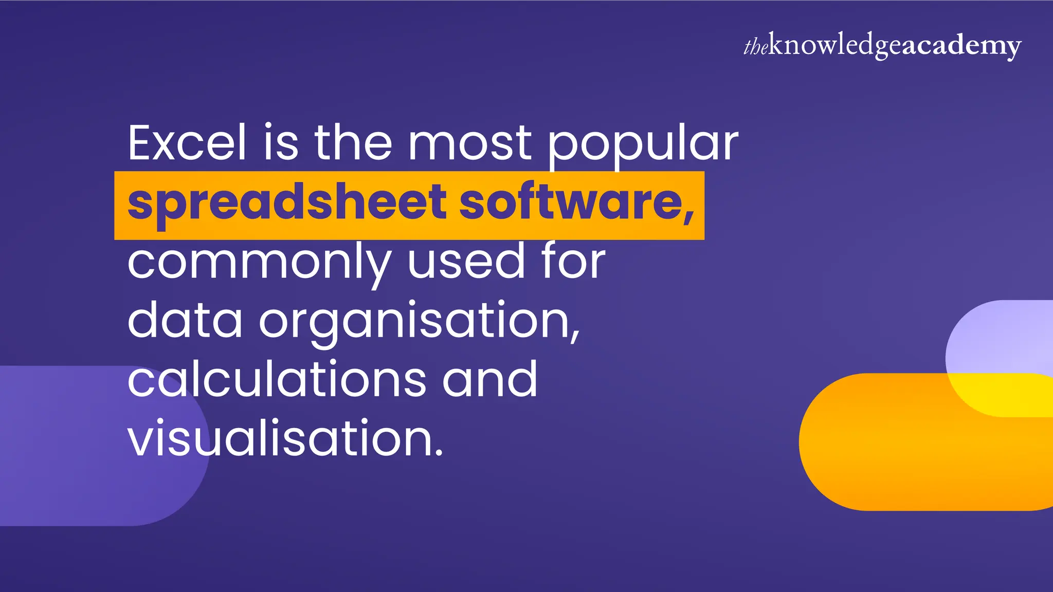 Excel is the most popular
spreadsheet software,
commonly used for
data organisation,
calculations and
visualisation.