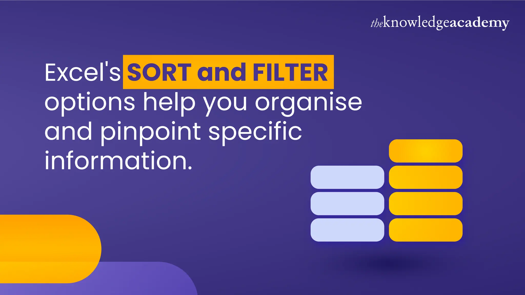 Excel's SORT and FILTER
options help you organise
and pinpoint specific
information.