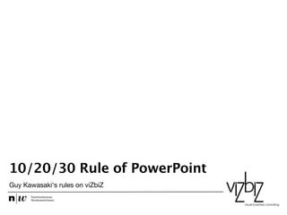 10/20/30 Rule of PowerPoint
Guy Kawasaki‘s rules on viZbiZ
Datum
 
