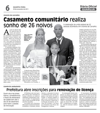 6              qUARtA-feiRA
                  30 de novembro de 2011
                                                                                                                                                Diário Oficial
                                                                                                                                                 GUARUJÁ

vicente de carvalho


Casamento comunitário realiza
sonho de 26 noivos                                                                                             A celebração da união estável de 52
                                                                                                               pessoas aconteceu em Vicente de Carvalho



A
            tarde de sábado (26)                                                                                                               também operadora de caixa Ma-
            foi especial para 26                                                                                                               ria Inês Borges Camurça Silva e
            casais que partici-                                                                                                                o bombeiro civil Francismildo
            param da cerimônia        “Para o meu filho,
                                                                                                                                               Borges da Silva moram juntos há
do casamento comunitário na           Guilherme, o                                                                                             mais de dez anos. O casal tem um
Paróquia Nossa Senhora das            nosso casamento                                                                                          filho de 5 anos, Rafael Camurça
                                      hoje vai ser um                                                                                          Silva. “Não casamos antes por-
Graças – Matriz de Vicente de         espelho”, diz
Carvalho. A iniciativa da Ma-         Alexandra                                                                                                que estávamos desempregados e
triz, com apoio da Prefeitura                                                                                                                  depois optamos por construir a
e do Cartório Civil, beneficiou                                                                                                                nossa casa”, falou Inês.
as famílias que pretendiam ce-                                                                                                                     Já Francismildo relata que sua
lebrar a união estável.                                                                                                                        trajetória foi de muita dificuldade.




                                                                                                                                 Fotos M
    O motorista autônomo Alci-                                                                                                                 “Só que transformei tudo isso
                                                                                                                                               em degrau. Antes era uma vida




                                                                                                                                   arcos Mig
no José das Chagas Filho e a ope-
radora de caixa Alexandra Porto                                                                                                                corrida, de dificuldades. Agora,
Pereira, moradores do BNH do                                                                                                                   espero que seja de tranquilidade




                                                                                                                                     uel
Jardim Conceiçãozinha, estão                                                                                                                   e paz. Teremos que dar mais um
juntos há 11 anos e se conhece-                                                                                                                passo na nossa vida, que é batizar
ram quando trabalhavam numa                                                                                                                    nosso filho, o que seria pratica-
rede de supermercados. Eles têm                                                                                                                mente inviável antes do nosso
um filho de 9 anos e não casaram                                                                                                               matrimônio”, considerou.
antes porque as condições não                                                                                                                      Para o padre Jean Jacky Ge-
ajudavam. “Fiquei sabendo pela                                                                                                                 neste, pároco da Matriz, o sacra-
minha sogra e no começo deste                                                                                                                  mento do matrimônio para estas
ano decidimos que era o momen-                                                                                                                 famílias foi um sinal de graça.
to”, conta Alcino.                                                                                                                             “Tantas pessoas que viviam juntas
    Alexandra diz que não pensa-                                                                                                               por anos agora foram trazidas à
vam em se casar, até ingressarem                                                                                                               Igreja e receberam a benção de
na comunidade católica. “Come-          A mãe da noiva, Maria Porto,                                                                           Deus para esta união. O casa-
çamos a frequentar a comunidade     é integrante da Renovação Ca-                                                                              mento comunitário é uma forma
e buscar a Deus, que vai fortale-   rismática da Matriz e conta que                                                                            de evangelização, já que muitas
cendo mais e mais a nossa vida.     a cerimônia representou muito         O padre
                                                                                                                                               vezes estas pessoas estão afastadas
Para o meu filho, Guilherme,        para ela. “Foi um momento de          Jean Jack                                                            da Igreja. Acreditamos que esta
o nosso casamento hoje vai ser      felicidade, tudo de maravilha.        celebrou a                                                           ação faz parte da construção do
                                    Não só pela minha filha, mas por      cerimônia                                                            Reino de Deus e foi um sucesso.
um espelho. Vamos passar outra
visão e nos tornar exemplos”,       todos os casais”, comentou.                                                                                É festa no céu e é festa na terra”,
disse a noiva.                          Moradores da Prainha, a                                                                                comemorou padre Jacky.


comércio ambulante

     Prefeitura abre inscrições para renovação de licença
Quem atua nas praias,                   A Prefeitura está com inscri-   solicitar a renovação do alvará      Os interessados devem com-            O vencimento da primeira
                                    ções abertas para renovação de      os ambulantes que atuam nas       parecer ao Setor de Cadastro         parcela ou cota única da licença
bairros, camelódromos               licença referente ao comércio       praias e nos bairros de toda a    Comercial da Prefeitura (Avenida     está previsto para janeiro de
e feiras de artesanatos             ambulante e eventual para o exer-   Cidade. A medida também se        Santos Dumont, 640 - térreo) de      2012. “Os ambulantes que não
                                    cício de 2012. O requerimento       aplica aos camelódromos da        segunda a sexta-feira, das 10 às     solicitam a renovação tem a licen-
da Cidade tem até o                 deve ser feito no período de hoje   Praça Francisco Figueiredo e      15h30. É necessário apresentar       ça automaticamente cancelada”,
dia 29 de dezembro                  até 29 de dezembro.                 da Estação das Barcas, em Vi-     cópia do alvará 2011, do CPF,        explicou a chefe do Cadastro
para fazer o pedido                     De acordo com a Secretaria      cente de Carvalho, e às feiras    RG e comprovante de residên-         Comercial, Regina Aureliano da
                                    Municipal de Desenvolvimento        de artesanatos das Praias das     cia, além de atestado médico         Silva. Outras informações pelo
de renovação                        Econômico e Portuário, devem        Pitangueiras e Astúrias.          original.                            telefone 3308-6650.
 