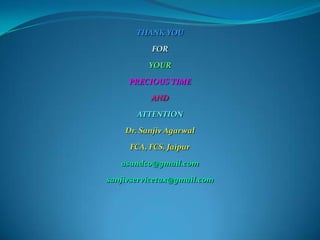 THANK YOU

           FOR

          YOUR

     PRECIOUS TIME

          AND

       ATTENTION

    Dr. Sanjiv Agarwal

     FCA, FCS, Jaipur

   asandco@gmail.com

sanjivservicetax@gmail.com
 