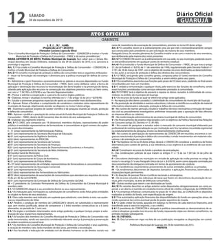 12

Diário Oficial
GUARUJÁ

sábado

30 de novembro de 2013

Atos oficiais
gabinete
L E I N.º 4.063.
(Projeto de Lei nº 120/2013)
(Vereador Luciano Lopes da Silva)
“Cria o Conselho Municipal de Proteção e Defesa do Consumidor – CONDECON e institui o Fundo
Municipal de Proteção e Defesa do Consumidor – FMDC e dá outras providências.”
MARIA ANTONIETA DE BRITO, Prefeita Municipal de Guarujá, faço saber que a Câmara Municipal decretou em Sessão Ordinária, realizada no dia 29 de outubro de 2013, e eu sanciono e
promulgo o seguinte:
Art. 1.º Fica criado o Conselho Municipal de Proteção e Defesa do Consumidor – CONDECON, e
institui o Fundo Municipal de Proteção e Defesa do Consumidor.
Art. 2.º O conselho municipal de proteção e defesa do consumidor terá as seguintes atribuições:
I – Atuar na formulação de estratégias e diretrizes para a política municipal de defesa do consumidor;
II – Administrar e gerir financeira e economicamente os valores e recursos depositados no Fundo
Municipal de Proteção e Defesa do Consumidor – FMDC, bem como deliberar sobre a forma de
aplicação e destinação dos recursos na reconstituição dos bens lesados e na prevenção de danos,
zelando pela aplicação dos recursos na consecução dos objetivos previstos nesta Lei, bem como,
nas Leis n.º 7.347/85 e 8.078/90 e seu Decreto Regulamentador;
III – Prestar e solicitar a cooperação e a parceria de outros órgãos públicos;
IV – Elaborar, revisar e atualizar as normas referidas no § 1.º do artigo 55 da Lei n.º 8.078/90;
V – Estudar e promover programas especiais de apoio ao consumidor mais desfavorecidos;
VI – Aprovar, firmar e fiscalizar o cumprimento de convênios e contratos como representante do
município de Guarujá, objetivando atender ao disposto no inciso II deste artigo;
VII – Examinar e aprovar projetos de caráter científico e de pesquisa visando ao estudo, proteção
e defesa do consumidor;
VIII – Aprovar e publicar a prestação de contas anual do Fundo Municipal de Proteção e Defesa do
Consumidor – FMDC, dentro de 60 (sessenta) dias do início do ano subsequente;
IX – Elaborar seu regimento interno.
Art. 3.º O CMDC será composto por 19 (dezenove) membros titulares, representantes do poder
públicos e entidades representativas de fornecedores e consumidores e igual número de suplentes, assim discriminados:
I – 11 (onze) representante da Administração Pública:
a) 01 (um) representante da Secretaria Municipal de Educação;
b) 01 (um) representante da Vigilância Sanitária;
c) 02 (dois) representantes do PROCON;
d) 01 (um) representante da Secretaria de Turismo;
e) 01 (um) representante da Secretaria de Finanças;
f) 01 (um) representante da Secretaria de Desenvolvimento Econômico e Portuário;
g) 01 (um) representante da Secretaria de Meio Ambiente;
h) Ouvidor Geral do Município;
i) 01 (um) representante da Polícia Civil;
j) 01 (um) representante do Corpo de Bombeiros;
k) 01 (um) representante da Polícia Militar;
II – 07 (sete) representantes de entidades representativas de fornecedores e consumidores:
a) 01 (um) representante da Associação Comercial;
b) 01 (um) representante do CDL;
c) 02 (dois) representantes dos fornecedores ou fabricantes;
d) 02 (dois) representantes de associações de consumidores que atendam aos requisitos do inciso
IV do art. 82 da Lei 8.078/90;
e) 01 (um) representante da Comissão de Defesa do Consumidor da OAB;
III – O presidente da Comissão Permanente de Defesa do Consumidor da Câmara Municipal é
membro nato:
§ 1.º O CONDECON elegerá o seu presidente dentre os seus representantes.
§ 2.º As indicações para nomeações ou substituições de conselheiros serão feitas pelas entidades
ou órgãos na forma de seus estatutos.
§ 3.º Para cada membro será indicado um suplente que substituirá, com direito a voto, nas ausências ou impedimento do titilar.
§ 4.º Perderá a condição de membro do CONDECOM e deverá ser substituído o representante
que, sem motivo justificado, deixar de comparecer a 3 (três) reuniões consecutivas ou a 6 (seis)
alternadas, no período de 1 (um) ano.
§ 5.º Os órgãos e entidades relacionados neste artigo poderão, a qualquer tempo, propor a substituição de seus respectivos representantes.
§ 6.º As funções dos membros do Conselho Municipal de Proteção e Defesa do Consumidor não
serão remuneradas, sendo seu exercício considerado relevante serviço à promoção e preservação
da ordem econômica e social local.
§ 7.º Os membros do Conselho Municipal de Proteção e Defesa do Consumidor e seus suplentes,
à exceção do membro nato, terão mandato de dois anos, permitida a recondução.
§ 8.º Fica facultada a indicação de entidade civil de direitos humanos ou de direitos sociais nos

casos de inexistência de associação de consumidores, prevista no inciso VII deste artigo.
Art. 4.º O conselho reunir-se-á ordinariamente uma vez por mês e extraordinariamente sempre
que convocados pelo presidente ou por solicitação da maioria de seus membros.
Parágrafo Único. As sessões plenárias do Conselho instalar-se-ão com a maioria de seus membros,
que deliberarão pela maioria dos votos presentes.
Art. 5.º O CONDECON reunir-se-á ordinariamente em sua sede, no seu município, podendo reunirse extraordinariamente em qualquer ponto do território estadual.
Art. 6.º Fica instituído o Fundo Municipal de Defesa do Consumidor – FMDC, de que trata o artigo
57, da Lei Federal n.º 8.078, de 11 de setembro de 1990, regulamentada pelo Decreto Federal n.º
2.181, de 20 de março de 1997, com o objetivo de receber recursos destinados ao desenvolvimento das ações e serviços de proteção e defesa dos direitos dos consumidores.
§ 1.º O FMDC será gerido pelo conselho gestor, composto pelos 07 (sete) membros do Conselho
Municipal de Proteção e Defesa do Consumidor, a serem eleitos pelos seus pares.
§ 2.º Os conselheiros exercerão suas funções pelo prazo de 02 (dois) anos, podendo no final serem
reconduzidos por mais um mandato.
§ 3.º É vedada a remuneração a qualquer título, pelo exercício das funções de conselheiro, sendo
essas funções consideradas como serviços relevantes prestados à comunidade.
Art. 7.º O FMDC terá o objetivo de prevenir e reparar os danos causados à coletividade de consumidores no âmbito do município de Guarujá.
§ 1.º Os recursos do fundo ao qual se refere este artigo serão aplicados:
I – Na reparação dos danos causados à coletividade de consumidores do município de Guarujá;
II – Na promoção de atividades e eventos educativos, culturais e científicos e na edição de material
informativo relacionado à educação, proteção e defesa do consumidor;
III – No custeio de exames periciais, estudos e trabalhos técnicos necessários a instrução de inquérito civil ou procedimento investigatório preliminar instaurado para a apuração de fato ofensivo
ao interesse difuso ou coletivo;
IV – Na modernização administrativa da secretaria municipal de defesa do consumidor;
V – No financiamento de projetos relacionados com os objetivos da Política Nacional das Relações
de Consumo (artigo 30, Decreto n.º 2.181/90);
VI – No custeio de pesquisas e estudos sobre o mercado de consumo municipal elaborado por
profissional de notória especialização ou por instituição sem fins lucrativos incumbida regimental
ou estatutariamente da pesquisa, ensino ou desenvolvimento institucional;
VII – No custeio da participação de representantes da CONDECON em reuniões, encontros e congressos relacionados à proteção e defesa do consumidor, e ainda investimentos em materiais educativos e de orientação ao consumidor.
§ 2.º Na hipótese do inciso III deste artigo, deverá o CONDECON considerar a existência de fontes
alternativas para custeio de perícia, a sua relevância, a sua urgência e as evidências de sua necessidade.
Art. 8.º Constituem recursos do fundo o produto da arrecadação:
I – Das condenações judiciais de que tratam os artigos 11 e 13 da Lei 7.347,de 24 de julho de
1985;
II – Dos valores destinados ao município em virtude da aplicação da multa prevista no artigo 56,
inciso I e no artigo 57 e seu Parágrafo Único da Lei n. 8.078/90, assim como daquela cominada por
descumprimento de obrigação contraída em termo de ajustamento de conduta;
III – As transferências orçamentárias provenientes de outras entidades públicas ou privadas;
IV – Os rendimentos decorrentes de depósitos bancários e aplicações financeiras, observadas as
disposições legais pertinentes;
V – As doações de pessoas físicas e jurídicas nacionais e estrangeiras;
VI – Os recursos oriundos das cobranças de taxas que forem em decorrência da prestação de serviços, pelo município, na área de defesa ao consumidor;
VII – Outras receitas que vierem a ser destinadas ao fundo.
Art. 9.º As receitas descritas no artigo anterior serão depositadas obrigatoriamente em conta especial, a ser aberta e mantida em estabelecimento oficial de crédito, à disposição do CONDECON.
§ 1.º As empresas infratoras comunicarão no prazo de 10 (dez) dias, ao CONDECON os depósitos
realizados a crédito do fundo, com especificação da origem.
§ 2.º Fica autorizada a aplicação financeira das disponibilidades do fundo em operações ativas, de
modo a preservá-las contra eventual perda do poder aquisitivo da moeda.
§ 3.º O saldo credor do fundo, apurado em balanço no término de cada exercício financeiro, será
transferido para o exercício seguinte, a seu crédito.
§ 4.º O presidente do CONDECON é obrigado a publicar mensalmente os demonstrativos de receitas e despesas gravadas nos recursos do fundo, repassando cópia aos demais conselheiros, na
primeira reunião subsequente.
Art. 10. (VETADO).
Art. 11. Esta Lei entra em vigor na data de sua publicação, revogadas as disposições em contrário.
Prefeitura Municipal de Guarujá, em 29 de novembro de 2013.
PREFEITA
/dll

 