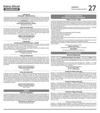 Diário Oficial
GUARUJÁ

sábado

30 de novembro de 2013

COMUNICADO
RENOVAÇÃO – BOLSA DE ESTUDO
A Comissão de Bolsa de Estudos, instituída através do Decreto 8040/2007, comunica aos alunos
contemplados com Bolsa de Estudo Integral/UNAERP, que deverão comparecer ao expediente da
Secretaria de Educação, sito à Av. Santos Dumont, 640 – 1º andar – Bairro Santo Antônio – Guarujá,
a partir de 02/12/2013, para requerer RENOVAÇÃO da referida bolsa para o próximo semestre.
Guarujá, 26 de novembro de 2013
Profª Arinda Piacentini de O. e Oliveira
Presidente da Comissão
EDITAL DE CONVOCAÇÃO
A Direção da E.M. Vicentina Lamas do Valle, convoca pais, professores, funcionários, todos os membros da APM e as demais pessoas interessadas, para Assembléia de Aprovação das Contas do exercício do ano de 2013, que será realizada no dia dois de dezembro de dois mil e treze, às treze
horas e trinta minutos em 1ª chamada e às catorze horas em 2ª chamada nesta Unidade Escolar,
situada à Rua São Sebastião, nº 125, no Bairro Pae Cará – Guarujá - SP.
Guarujá, 25 de novembro de 2013.
JOSEFA CLARA DO CARMO SILVA
Diretora de Unidade de Ensino
Prontuário 11046
COMUNICADO
Inscrição para Bolsa de Estudo Integral – UNAERP
A Comissão de Bolsa de Estudo instituída através do Decreto nº 8.040/2007, comunica o período
de inscrição, como segue: dias 12, 13 e 16 de dezembro de 2013 - Horário: 9 às 12 h e 14 às 17
horas. - Local: SEDUC – Av. Santos Dumont, 640 – Sto. Antonio Guarujá.
Para a devida inscrição o interessado deverá apresentar cópia do protocolo do vestibular (realizado em 01/12/2013), cópia do RG e cópia do CPF.
Guarujá, 26 de novembro de 2013.
Profª Arinda Piacentini de Oliveira e Oliveira
Presidente da Comissão
EDITAL DE CONVOCAÇÃO
A Direção da E.M. Dr. Oswaldo Cruz – Unidade II serve-se do presente edital para convocar membros do Conselho de Escola e demais pessoas da comunidade para a Assembléia Geral a ser realizada aos vinte e cinco dias do mês de setembro de dois mil e treze, às dezesseis horas e trinta
minutos nas dependências desta Unidade Escolar, situada à Av. Presidente Vargas nº 485 – Parque
Estuário – Guarujá/SP, para tratar da seguinte ordem do dia: Aprovação dos balancetes dos bimestres anteriores, eventos e necessidades da escola. Adequação do calendário escolar e aprovação
de compras.
Guarujá, 10 de Setembro de 2013.
Adriana Cristina da Silva Meyran
Diretora da Unidade de Ensino
Pront.:10.502
EDITAL DE CONVOCAÇÃO
A Direção da E.M. Dr. Oswaldo Cruz – Unidade II serve-se do presente edital para convocar pais,
professores, alunos maiores de idade, funcionários, membros da A.P.M. e demais pessoas da comunidade para a Assembléia Geral a ser realizada aos vinte e cinco dias do mês de setembro de
dois mil e treze, às dezesseis horas e trinta minutos em primeira chamada, e às dezessete horas em
segunda chamada, nas dependências desta Unidade Escolar, situada à Av. Presidente Vargas nº
485 – Parque Estuário – Guarujá/SP, para tratar da seguinte ordem do dia: Aprovação dos balancetes dos bimestres anteriores, eventos e necessidades da escola. Adequação do calendário escolar
e aprovação de compras.
Guarujá, 10 de Setembro de 2013.
Adriana Cristina da Silva Meyran
Diretora da Unidade de Ensino
Pront.: 10.502

saúde
EDITAL DE CHAMAMENTO
A Secretaria Municipal de Saúde convida todas as entidades sem fins lucrativos interessadas em se
qualificar como Organização Social no Município do Guarujá, para atuarem na área da saúde, a solicitarem sua qualificação na forma da lei 3.825, alterada pela 3842/10. As entidades já qualificadas
como Organização Social pelo Municipio do Guarujá também deverão apresentar documentação
para nova qualificação. Os documentos deverão ser apresentados junto à Divisão de Protocolo Geral da Prefeitura até dia 13 de dezembro de 2013 endereçado ao Secretário Municipal de Saúde.
Daniel Simões de Carvalho Costa
Secretário Municipal de Saúde

27

desenvolvimento
econômico e portuário
EDITAL nº 031/2013 – SEDEP
A secretaria de desenvolvimento econômico e portuário, através do cadastro comercial municipal,
informa que estará aberto o período de renovação de licenças para o exercício de 2014, referente
ao comércio ambulante, bem como dos camelódromos da praça Francisco Figueiredo e estação
das barcas, das feiras de artesanato da praia das Pitangueiras e praia das Astúrias, no período de
02 à 27 de Dezembro de 2013.
Os interessados deverão comparecer no cadastro comercial, Av. Leomil, nº 630, Centro - CEACONdas 10h00 às 16h00, de segunda a sexta-feira, munidos dos seguintes documentos:
- Cópia do Alvará 2013;
- Cópia do CPF e RG;
- Copia do título eleitoral, com comprovante da ultima votação;
- Cópia do comprovante de residência atual;
- 01 Foto ¾ recente com data atualizada;
- Atestado médico original.
O vencimento para o pagamento da primeira parcela ou quota única da licença, está previsto para
o mês de Janeiro de 2014;
A entrega dos Alvarás em 2014, será condicionada à apresentação dos certificados dos cursos de
capacitação aos comerciantes ambulantes da Escola do Empreendedor Paulista.
Maiores informações poderão ser obtidas diretamente no cadastro comercial ou através do telefone 3344-4500.
Guarujá, 25 de novembro de 2013.
Adilson Luiz de Jesus
Secretário de Desenvolvimento Econômico e Portuário
Eliane Belfort
Sec. Adjunta de Desenvolvimento Empresarial

administração
EDITAL DE COMUNICAÇÃO
A Prefeitura Municipal de Guarujá, Estado de São Paulo, através da Diretoria de Gestão de Pessoas,
comunica o(a) Sr.(a.) ADRIANA NASCIMENTO DOS SANTOS – prontuario nº 19.645, em obediência ao parágrafo único do artigo 158 da Lei Complementar nº 135, que conforme o que foi
decidido no processo administrativo nº 32.157/2013, estará aplicando o disposto no artigo 158
da citada Lei Complementar.
O processo supramencionado, encontra-se junto a Folha de Pagamento – ADMGP – 4, (2º andar
- sala nº 65), desta Prefeitura, sito a Av. Santos Dumont, n° 640, Bairro do Santo Antônio, que funciona no horário das 12:00 horas às 16:00 horas.			
Guarujá, 29 de novembro de 2013.
Elias de Oliveira Filho
FG – S3 – Coordenador III
EXTRATO DE TERMO DE RESCISÃO
Rescisão: n.º 2221/2013; Termo de Adesão: n.º 417/2013; CONTRATANTE: Município de Guarujá;
Beneficiário (a): CAIO VINICIUS BATISTA ALMEIDA; Objeto: Rescisão, a partir de 08/11/2013, do contrato de prestação de serviços do “Programa de Auxílio-Desemprego”, instituído pela Lei n.º 3.314;
Processo Administrativo: n.º 37924/125763/2013; Data de assinatura: 13 de novembro de 2013;
Guarujá, 29 de novembro de 2013; Kátia Cristina Cassiano Meles; Coordenadora III - Gestão de
Pessoas – Pront. nº 11.507.
EXTRATO DE TERMO DE RESCISÃO
Rescisão: n.º 2226/2013; Termo de Adesão: n.º 1618/2013; CONTRATANTE: Município de Guarujá;
Beneficiário (a): EVERTON DA SILVA; Objeto: Rescisão, a partir de 11/11/2013, do contrato de prestação de serviços do “Programa de Auxílio-Desemprego”, instituído pela Lei n.º 3.314; Processo
Administrativo: n.º 38342/26/2013; Data de assinatura: 18 de novembro de 2013; Guarujá, 29 de
novembro de 2013; Kátia Cristina Cassiano Meles; Coordenadora III - Gestão de Pessoas – Pront.
nº 11.507.
EXTRATO DE TERMO DE RESCISÃO
Rescisão: n.º 2227/2013; Termo de Adesão: n.º 2290/2012; CONTRATANTE: Município de Guarujá;
Beneficiário (a): ANGÉLICA PEREIRA DA SILVA; Objeto: Rescisão, a partir de 14/11/2013, do contrato
de prestação de serviços do “Programa de Auxílio-Desemprego”, instituído pela Lei n.º 3.314; Processo Administrativo: n.º 38596/942/2013; Data de assinatura: 19 de novembro de 2013; Guarujá,
29 de novembro de 2013; Kátia Cristina Cassiano Meles; Coordenadora III - Gestão de Pessoas –
Pront. nº 11.507.
EXTRATO DE TERMO DE RESCISÃO
Rescisão: n.º 2228/2013; Termo de Adesão: n.º 522/2013; CONTRATANTE: Município de Guarujá;
Beneficiário (a): SIMONE ABREU NUNES DA SILVA; Objeto: Rescisão, a partir de 14/11/2013, do
contrato de prestação de serviços do “Programa de Auxílio-Desemprego”, instituído pela Lei n.º

 