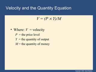 Velocity and the Quantity Equation V = (P    Y)/M Where:  V   = velocity P  = the price level Y   = the quantity of output M  = the quantity of money 