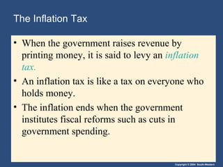 The Inflation Tax When the government raises revenue by printing money, it is said to levy an  inflation tax. An inflation tax is like a tax on everyone who holds money. The inflation ends when the government institutes fiscal reforms such as cuts in government spending. 