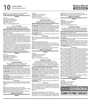 10                     sextA-feiRA
                       30 de dezembro de 2011
                                                                                                                                                                                 Diário Oficial
                                                                                                                                                                                  GUARUJÁ
Art. 4º Esta Lei entra em vigor na data de sua publicação.                  “LEIN”/rdl                                                              dezembro de 2011 e 9.667 de 13 de dezembro de 2011.
Art. 5º Revogam-se as disposições em contrário.                             Registrado no Livro Competente                                          Art. 3º Este Decreto entra em vigor na data de sua publicação.
Prefeitura Municipal de Guarujá, em 28 de dezembro de 2011.                 “UAE GBPRE”, em 28.12.2011                                              Art. 4º Revogam-se as disposições em contrário.
                            PRefeitA                                        Renata Disaró Lacerda                                                                      Registre-se e publique-se.
“LEIN”/rdl                                                                  Pront. n.º 11.130, que o digitei e assino                               Prefeitura Municipal de Guarujá, em 28 de dezembro de 2011.
Proc. nº 35133/122892/2011.                                                                                                                                                     PRefeitA
Registrada no Livro Competente                                                                    D e C R e t O Nº 9.683.                           “LEIN”/rdl
“UAE GBPRE”, em 28.12.2011                                                              “Altera dispositivo do Decreto nº 9.398, de                 Registrado no Livro Competente
Renata Disaró Lacerda                                                                 27 de maio de 2011, e dá outras providências.”                “UAE GBPRE”, em 28.12.2011
Pront. nº 11.130, que a digitei e assino                                    MARiA ANtONietA De BRitO, Prefeita Municipal de Guaru-                  Renata Disaró Lacerda
                                                                            já, no uso das atribuições que a lei lhe confere;                       Pront. n.º 11.130, que o digitei e assino
                       L e i Nº 3.911.                                      Considerando a necessidade de dar continuidade aos trabalhos
        “Revoga dispositivos da Lei Municipal nº 3.176, de                  realizados pelo Conselho Municipal de Turismo, ao qual compe-                                D e C R e t O N.º 9.685.
       19 de novembro de 2004, e dá outras providências.”                   te à supervisão, o acompanhamento, a fiscalização e a avaliação           “Prorroga os prazos de concessão do subsídio instituído pelo
MARiA ANtONietA De BRitO, Prefeita Municipal de Guaru-                      da Política Nacional do Turismo, na Cidade de Guarujá;                     “Programa de Locação Social”, nos termos da Lei Municipal
já, faço saber que a Câmara Municipal decretou em Sessão Ordi-              Considerando as disposições insertas na Lei Municipal nº 3.229,            n.º 3.218, de 14 de junho de 2005, e dá outras providências.”
nária, realizada no dia 13 de dezembro de 2011, e eu sanciono e             de 23 de agosto de 2005, alterada pela Lei Municipal nº 3.824, de       MARiA ANtONietA De BRitO, Prefeita Municipal de Guaru-
promulgo o seguinte:                                                        06 de abril de 2010; e,                                                 já, no uso de suas atribuições legais,
Art. 1º Ficam revogados os incisos III e IV, do artigo 67, da Lei           Considerando, por fim, o que consta do processo administrati-           Considerando a instituição, no âmbito Municipal, do “Programa
Municipal nº 3.176, de 19 de novembro de 2004.                              vo nº 38607/145773/2011;                                                de Locação Social” destinado a prover moradias para famílias de
Art. 2º Fica excepcionalmente prorrogado o mandato dos atu-                                            DeCRetA:                                     baixa renda, nos termos da Lei Municipal n.º 3.218, de 14 de ju-
ais Conselheiros do Conselho Tutelar de Guarujá, para término               Art. 1º A alínea “d”, do inciso I, do artigo 1º, do Decreto nº 9.398,   nho de 2005;
concomitante ao dos Conselheiros Tutelares de Vicente de Car-               de 27 de maio de 2011, passa a vigorar com a seguinte redação:          Considerando o disposto no artigo 2.º, I, da citada Lei Municipal
valho, para fins de possibilitar a realização de eleição única e si-        “Art. 1º (…)                                                            n.º 3.218, de 14 de junho de 2005;
multânea para Conselhos, com posse em 13 de julho de 2013,                  i - (...)                                                               Considerando a necessidade de prorrogar o prazo dos bene-
em atendimento ao disposto no artigo 45 da Lei Municipal nº                 d) Secretaria Municipal de Educação:                                    fícios do Programa de Locação Social de que trata os decretos
3.176, de novembro de 2004.                                                 Titular: Régia Medeiros de Paula da Glória – Pront. nº. 8.317;          adiante aludidos, tendo em vista, principalmente, que ainda per-
Art. 3º O Poder Executivo, no prazo de 06 (seis) meses a contar             Suplente: Soraia Oliveira Guedes Ribeiro – Pront. nº. 12.964;” (NR)     sistem as condições iniciais que ensejaram suas concessões; e,
da publicação desta Lei, promoverá as adequações da Lei Mu-                 Art. 2º Permanecem inalteradas as demais disposições contidas           Considerando, por fim, o que consta no processo administrati-
nicipal nº 3.176, de 19 de novembro de 2004, às alterações da               no Decreto nº 9.398, de 27 de maio de 2011.                             vo n.º 37838/125987/2011;
Lei Federal nº 8.069, de 13 de julho de 1990 (Estatuto da Criança           Art. 3º Este Decreto entra em vigor na data de sua publicação.                                     DeCRetA:
e do Adolescente) e às orientações do Conselho Nacional dos                 Art. 4º Revogam-se as disposições em contrário.                         Art. 1.º Fica prorrogado por 12 (doze) meses, a partir do venci-
Direitos da Criança e do Adolescente (CONANDA).                                                 Registre-se e publique-se.                          mento, o subsídio de que trata o artigo 1.º do Decreto Municipal
Art. 4º Esta Lei entra em vigor na data de sua publicação.                  Prefeitura Municipal de Guarujá, em 28 de dezembro de 2011.             n.º 9.183, de 11 de janeiro de 2011, mantendo-se todas as de-
Prefeitura Municipal de Guarujá, em 28 de dezembro de 2011.                                               PRefeitA                                  mais condições estabelecidas no respectivo ato concessivo.
                            PRefeitA                                        “LEIN”/rdl                                                              Art. 2.º Fica prorrogado por 12 (doze) meses, a partir do venci-
“LEIN”/rdl                                                                  Registrado no Livro Competente                                          mento, o subsídio de que trata o artigo 1.º do Decreto Municipal
Proc. nº 10567/177021/2011.                                                 “UAE GBPRE”, em 28.12.2011                                              n.º 9.184, de 11 de janeiro de 2011, mantendo-se todas as de-
Registrada no Livro Competente                                              Renata Disaró Lacerda                                                   mais condições estabelecidas no respectivo ato concessivo.
“UAE GBPRE”, em 28.12.2011                                                  Pront. n.º 11.130, que o digitei e assino                               Art. 3.º Fica prorrogado por 12 (doze) meses, a partir do venci-
Renata Disaró Lacerda                                                                                                                               mento, o subsídio de que trata o artigo 1.º do Decreto Municipal
Pront. nº 11.130, que a digitei e assino                                                         D e C R e t O Nº 9.684.                            n.º 9.191, de 24 de janeiro de 2011, mantendo-se todas as de-
                                                                                      “Acrescenta dispositivo ao Decreto nº 9.374, de               mais condições estabelecidas no respectivo ato concessivo.
                       D e C R e t O Nº 9.682.                                    13 de maio de 2011, alterado pelos Decretos nos 9.394,            Art. 4.º Fica prorrogado por 12 (doze) meses, a partir do venci-
           “Altera dispositivo do Decreto nº 9.565, de 20 de                    de 25 de maio de 2011, 9.571, de 23 de setembro de 2011,            mento, o subsídio de que trata o artigo 1.º do Decreto Municipal
             setembro de 2011, e dá outras providências.”                   9.649, de 02 de dezembro de 2011, e 9.667, de 13 de dezembro            n.º 9.192, de 24 de janeiro de 2011, mantendo-se todas as de-
MARiA ANtONietA De BRitO, Prefeita Municipal de Guaru-                           de 2011 e demais alterações, e dá outras providências.”            mais condições estabelecidas no respectivo ato concessivo.
já, no uso das atribuições que a lei lhe confere;                           MARiA ANtONietA De BRitO, Prefeita Municipal de Guaru-                  Art. 5.º Fica prorrogado por 12 (doze) meses, a partir do venci-
Considerando que o Município garantirá a todos o pleno exercí-              já, no uso das atribuições que a lei lhe confere;                       mento, o subsídio de que trata o artigo 1.º do Decreto Municipal
cio dos direitos culturais e ao acesso às fontes de cultura, apoia-         Considerando a necessidade de dar continuidade nos traba-               n.º 9.220, de 08 de fevereiro de 2011, mantendo-se todas as de-
rá e incentivará a valorização e a difusão de suas manifestações;           lhos realizados pela Comissão, no sentido de acompanhamento,            mais condições estabelecidas no respectivo ato concessivo.
Considerando, outrossim, que compete ao Município, no exer-                 fiscalização e avaliação da execução dos serviços e das obras de        Art. 6.º As despesas decorrentes da execução deste Decreto
cício de sua autonomia, prover a tudo quanto respeite ao inte-              manutenções, reformas e adequações, ampliações e constru-               correrão por conta da seguinte dotação orçamentária: 25.01.16.
resse local, cabendo-lhe realizar programas de apoio às práticas            ções de próprios municipais, de acordo com os projetos e cro-           482.1005.1.074.3.3.90.36.00 (1979).
audiovisuais;                                                               nogramas de execução das obras;                                         Art. 7.º Este Decreto entra em vigor na data de sua publicação.
Considerando, ademais, que o Município apóia e incentiva as                 Considerando as disposições da Lei Federal nº 8.987, de 13 de           Art. 8.º Revogam-se as disposições em contrário.
práticas audiovisuais como direito de todos; e,                             fevereiro de 1995, a qual versa sobre o regime de concessão e                               Registre-se e publique-se.
Considerando, por fim, o que consta do processo administrati-               permissão de prestação de serviços dispostos no artigo 175, da          Prefeitura Municipal de Guarujá, em 28 de dezembro de 2011.
vo no 38609/145773/2011;                                                    Constituição Federal; e,                                                                            PRefeitA
                              DeCRetA:                                      Considerando o que consta do processo administrativo nº                 “LEIN”/dll
Art. 1º A alínea “a”, do inciso II, do artigo 2º, do Decreto nº 9.565, de   38606/145773/2011 ;                                                     Registrado no Livro Competente,
20 de setembro de 2011, passa a vigorar com a seguinte redação:                                       DeCRetA:                                      “UAE GBPRE”, em 28.12.2011
“Art. 2º (…)                                                                Art. 1º Fica acrescido o inciso X, ao artigo 2º, do Decreto nº          Débora de Lima Lourenço -
(…)                                                                         9.374, de 13 de maio de 2011, alterado pelos Decretos nos 9.394,        Pront. n.º 11.901, que o digitei e assino
ii – (...)                                                                  de 25 de maio de 2011, 9.571, de 23 de setembro de 2011, 9.649,


                                                                                                                                                                          OuvidOria
a) Bruno de Carvalho Reis – Pront. nº 18.647;” (NR)                         de 02 de dezembro de 2011, e 9.667, de 13 de dezembro de
Art. 2º Permanecem inalteradas as demais disposições contidas
no Decreto nº 9.565, de 20 de setembro de 2011.
                                                                            2011, com a seguinte redação:
                                                                            “Art. 2º (…)
                                                                                                                                                      fale com a
Art. 3º Este Decreto entra em vigor na data de sua publicação.              (…)
Art. 4º Revogam-se as disposições em contrário.                             x – Douglas Vinícius Baraçal – Pront. nº 15.074.” (AC)
                      Registre-se e publique-se.
Prefeitura Municipal de Guarujá, em 28 de dezembro de 2011.
                                                                            Art. 2º Permanecem inalteradas as demais disposições contidas
                                                                            nos Decretos nº 9.374, de 13 de maio de 2011, 9.394, de 25 de                0800-773-7000 • 3355-4211
                               PRefeitA                                     maio de 2011, 9.571 de 23 de setembro de 2011, 9.649 de 02 de
 
