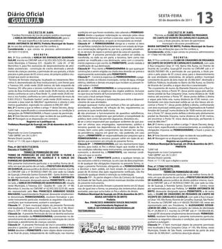 Diário Oficial
 GUARUJÁ
                                                                                                                                                  sextA-feiRA
                                                                                                                                                  30 de dezembro de 2011
                                                                                                                                                                                        13
                      D e C R e t O Nº 9.694.                       condições em que foram recebidos, não cabendo à PeRMissiO-                                D e C R e t O Nº 9.695.
    “Confere Permissão de Uso de próprio público municipal          NÁRiA direito a qualquer indenização ou retenção pelas obras               “Permite ao CLUBe De CRiADORes De PÁssAROs
     à iGReJA DO eVANGeLHO QUADRANGULAR, para o                     e pelas benfeitorias que venham a executar, sejam elas necessá-           De CANtO De ViCeNte De CARVALHO e GUARUJÁ,
            fim que especifica e dá outras providências.”           rias, úteis ou voluptuárias, as quais se incorporarão ao imóvel.              o uso, a título precário, de bem do patrimônio
MARiA ANtONietA De BRitO, Prefeita Municipal de Guaru-              Cláusula 4ª - A PeRMissiONÁRiA obriga-se a manter os bens                          municipal e dá outras providências.”
já, no uso das atribuições que a lei lhe confere; e,                em perfeitas condições de funcionamento e em estado de limpe-       MARiA ANtONietA De BRitO, Prefeita Municipal de Guaru-
Considerando o que consta no processo administrativo nº             za e conservação, obrigando-se, por isso, a proceder, anualmen-     já, no uso das atribuições que a lei lhe confere; e,
36110/51713/2010;                                                   te, os serviços de reparo e pintura geral da coisa em questão.      Considerando, ainda, o que consta no processo administrativo
                           DeCRetA:                                 Cláusula 5ª - A presente permissão não poderá ser cedida ou         nº 17566/145196/2009;
Art. 1º Fica conferida à iGReJA DO eVANGeLHO QUADRAN-               transferida, no todo ou em parte, a terceiros, bem como não                                     DeCRetA:
GULAR, inscrita no CNPJ/MF sob nº 62.955.505/3235-00, situada       poderá ser modificada a sua destinação, salvo com o consenti-       Art. 1º Fica conferido ao CLUBe De CRiADORes De PÁssAROs
neste Município, à Travessa 223 - Quadra 95 - Lote 24 - nº 80,      mento expresso e por escrito da PeRMiteNte, sendo vedada à          De CANtO De ViCeNte De CARVALHO e GUARUJÁ, com sede
Morrinhos II, para fins exclusivos de desenvolvimento de ativi-     modificação de sua destinação.                                      à Rua Cerqueira César nº 143, Bairro Vila Áurea, no Distrito de
dades assistenciais - construção de creche destinada a atendi-      Cláusula 6ª - Fica ciente a PeRMissiONÁRiA de que quaisquer         Vicente de Carvalho, Guarujá/SP, inscrito no CNPJ/MF sob o nº
mento de crianças carentes, a permissão de uso gratuito, a título   construções a serem erigidas na citada área deverão ser prévia e    68.020.783/0001-09, a permissão de uso gratuita, a título pre-
precário e pelo prazo de 05 (cinco) anos, do próprio público mu-    expressamente autorizadas pela PeRMiteNte.                          cário e pelo prazo de 05 (cinco) anos, para o desenvolvimento
nicipal que assim se descreve:                                      Cláusula 7ª – Correrá às expensas da PeRMissiONÁRiA o paga-         de suas atividades estatutárias, do próprio público municipal
“Terreno de formato retangular, localizado no loteamento Mor-       mento de todos os tributos municipais, contas de água, energia      consistente da parte da área maior de 24.384,56m², destinada a
rinhos II, desmembrado da Área Institucional 6, com frente para     elétrica, telefone e demais encargos que incidam ou possam in-      Edifícios Públicos, localizada no Bairro da Vila Áurea, no Distrito
a Travessa 245, onde mede 20,00 metros; do lado esquerdo da         cidir sobre o imóvel.                                               de Vicente de Carvalho, a seguir descrito e caracterizado:
Travessa 245 olha para o terreno confronta-se com o remanes-        Cláusula 8ª - A PeRMissiONÁRiA se compromete ainda a:               “No cruzamento de muros da Alameda Dracena com a Rua Cer-
cente da Área Institucional 6, onde mede 29,40 metros; do lado      a) atender a todas as exigências dos órgãos públicos, inclusive     queira César, temos o Ponto “A”; desse ponto segue pelo alinha-
direito confronta-se com a Área Verde 15, onde mede 29,40 me-       no que toca ao horário de funcionamento, e manter a sua exclu-      mento predial da Rua Cerqueira César, numa distância de 18,80
tros e, nos fundos, confronta-se com o alinhamento de muro da       siva custa o local sempre limpo;                                    metros até encontrar o Ponto “B”; desse ponto deflete à direita
E.M.E.I.P.G.E.S. “Giusfredo Santini”, onde mede 20,00 metros, en-   b) obter todas as licenças e autorizações para início e desenvol-   e segue pela linha reta, numa distância de 47,85 metros, con-
cerrando a área total de 588,00m² (quinhentos e oitenta e oito      vimento de suas atividades;                                         frontando com área municipal cedida ao Lar dos Idosos até en-
metros quadrados), registrado no cadastro 6-096-001-000.”           c) pagar quaisquer multas que venham a lhes ser aplicadas por       contrar o Ponto “C”; desse ponto deflete à direita, confrontando
Art. 2º O termo a que se refere o artigo 1º deste Decreto, desig-   autoridades, resultantes de infração de leis, regulamentos ou       com área municipal cedida para a “Liga Organizadora de Futebol
nará o bem, especificando-o convenientemente, as condições e        posturas as quais tenha dado causa;                                 Amador de Guarujá”, numa distância de 18,80 metros até encon-
obrigações da PERMISSIONÁRIA, e fixará o prazo da permissão.        d) não promover o funcionamento de aparelhos radiofônicos,          trar o Ponto “D”; desse ponto deflete à direita pelo alinhamento
Art. 3º Este Decreto entra em vigor na data de sua publicação.      alto falantes ou congêneres que perturbem a tranqüilidade do        predial da Alameda Dracena, numa distância de 47,85 metros,
Art. 4º Revogam-se as disposições em contrário.                     público, bem como não permitir algazarras, distúrbios etc.;         até encontrar o Ponto “A”, início desta descrição, perfazendo o
                     Registre-se e publique-se.                     e) ser a única responsável por quaisquer acidentes de que pos-      total de 884,59m².”
Prefeitura Municipal de Guarujá, em 29 de dezembro de 2011.         sam ser vítimas seus empregados, representantes, público e          Art. 2º O termo a que se refere o artigo 1º deste Decreto, desig-
                             PRefeitA                               terceiros quando nas dependências do imóvel objeto da Per-          nará o bem, especificando-o convenientemente, as condições e
“LEIN”/rdl                                                          missão, bem como pelo cumprimento das demais leis sociais,          obrigações impostas ao PeRMissiONÁRiO, e fixará o prazo da
Registrado no Livro Competente                                      da previdência, seguros em geral etc., não podendo, em caso         permissão.
“UAE GBPRE”, em 29.12.2011                                          algum, a PeRMiteNte ser responsabilizada por prejuízos que a        Art. 3º Este Decreto entra em vigor na data de sua publicação.
Renata Disaró Lacerda                                               PeRMissiONÁRiA ou terceiros possam sofrer em razão de aci-          Art. 4º Revogam-se as disposições em contrário.
Pront. n.º 11.130, que o digitei e assino                           dentes que ocorrerem em virtude do presente Termo.                                      Registre-se e publique-se.
                                                                    Cláusula 9ª - A PeRMissiONÁRiA, por seu representante legal,        Prefeitura Municipal de Guarujá, em 29 de dezembro de 2011.
Proc. nº 36110/51713/2010.                                          declara, para todos os fins e efeitos legais que recebe os bens                                   PRefeitA
Decreto nº 9.694/2011.                                              nas condições referidas neste instrumento, comprometendo-se,        “LEIN”/rdl
                teRMO De PeRMissÃO De UsO                           outrossim, a devolvê-los, à PeRMiteNte, nas mesmas condi-           Registrado no Livro Competente
teRMO De PeRMissÃO De UsO QUe eNtRe si fAZeM A                      ções em que os recebe.                                              “UAE GBPRE”, em 29.12.2011
PRefeitURA MUNiCiPAL De GUARUJÁ e A iGReJA DO                       Cláusula 10ª – A PeRMiteNte poderá, a qualquer tempo, ao            Renata Disaró Lacerda
eVANGeLHO QUADRANGULAR.                                             seu exclusivo critério e interesse, ou em caso de descumprimen-     Pront. n.º 11.130, que o digitei e assino
Pelo presente instrumento particular, e na melhor forma de di-      to de qualquer das obrigações impostas no presente Termo, re-
reito, em que são partes de um lado, a PRefeitURA MUNiCiPAL         vogar a presente Permissão, obrigando-se a PeRMissiONÁRiA           Proc. nº 17566/145196/2000.
De GUARUJÁ, pessoa jurídica de direito público interno, inscrita    a devolver o bem cedido, em bom estado de conservação no            Decreto nº 9.695/2011.
no CNPJ/MF sob o nº 44.959.021/0001-04, com sede na Cidade          prazo de 30 (trinta) dias após regularmente notificado, não lhe                      teRMO De PeRMissÃO De UsO
de Guarujá, à Avenida Santos Dumont 800 – Santo Antônio, nes-       assistindo qualquer direito à retenção ou indenização.              Pelo presente instrumento particular e, na melhor forma de di-
te ato representada pela sua Prefeita, Srª MARiA ANtONietA          Cláusula 11ª - As partes elegem o foro da Comarca de Guarujá,       reito, em que são partes de um lado, a PRefeitURA MUNiCiPAL
De BRitO, doravante designada apenas PeRMiteNte, e de ou-           do Estado de São Paulo, para dirimir eventuais dúvidas oriundas     De GUARUJÁ, pessoa jurídica de direito público interno, inscri-
tro lado, a iGReJA DO eVANGeLHO QUADRANGULAR, situada               do presente instrumento.                                            ta no CNPJ/MF sob o nº 44.959.021/0001-04, com sede na Cida-
neste Município, à Travessa 223 - Quadra 95 - Lote 24 - nº 80,      E, por estarem de acordo, firmam o presente termo em 02 (duas)      de de Guarujá, à Avenida Santos Dumont 800 – Centro, neste
Morrinhos II, inscrita no CNPJ/MF nº 62.955.505/3235-00, neste      vias de igual teor e forma, na presença das testemunhas abaixo      ato representada pela sua Prefeita, Srª MARiA ANtONietA De
ato representado pelo Rev. fRANCisCO ARMANDO sOUZA                  assinadas, para que surta todos os fins e efeitos de direito.       BRitO, doravante designada apenas PeRMiteNte, e de outro
MACHADO, Superintendente Regional, doravante simplesmen-            Prefeitura Municipal de Guarujá, em 29 de dezembro de 2011.         lado, o CLUBe De CRiADORes De PÁssAROs De CANtO De
te denominada PeRMissiONÁRiA, resolvem formalizar o pre-                              MARiA ANtONietA De BRitO                          ViCeNte De CARVALHO e GUARUJÁ, com sede à Rua Cerquei-
sente instrumento particular, mediante as seguintes cláusulas e                                   Prefeita                              ra César 143, Vila Áurea, Vicente de Carvalho, Guarujá, São Paulo/
condições, que mutuamente, aceitam e outorgam.                              Rev. fRANCisCO ARMANDO sOUZA MACHADO                        SP, inscrita no CNPJ/MF sob o nº 68.020.783/0001-09, neste ato
Cláusula 1ª - O bem municipal objeto da presente Permissão                            superintendente Regional da                       representado pelo seu Presidente, Sr. ALessANDRO DZisGe-
está localizado à Travessa 223, Quadra 95, Lote 24, nº 80, Morri-              iGReJA DO eVANGeLHO QUADRANGULAR                         LeWCKi De LiMA, brasileiro, portador da Cédula de Identidade
nhos II, CEP: 11495-028, neste Município, Estado de São Paulo.      testeMUNHAs:                                                        RG nº 24.960.913-7, inscrito no CPF/MF sob nº 134.004.838-85,
Cláusula 2a - A presente Permissão de Uso se destina exclusiva-     ____________________                                                Guarujá/SP, doravante simplesmente denominado PeRMissiO-
mente às atividades da PeRMissiONÁRiA, consistentes no de-          ____________________                                                NÁRiO, resolvem formalizar o presente instrumento particular,
senvolvimento de atividades assistenciais, construção de creche                                                                         mediante as seguintes cláusulas e condições, que mutuamente,
destinada a atendimento de crianças carentes.                                                                                           aceitam e outorgam.
Cláusula 3ª - A presente Permissão de Uso é concedida a título                                                                          Cláusula 1ª - O bem municipal objeto da presente permissão
precário e gratuito, por 5 (cinco) anos, devendo a PeRMissiO-                                                                           está localizado à Rua Cerqueira César, nº 143, Vila Áurea, neste
NÁRiA devolver à PeRMiteNte o bem objeto deste instrumen-                                                                               Município, Estado de São Paulo, consistente da parte da área
to ao final do prazo, independente de notificação, nas mesmas                                                                           maior de 24.384,56m2, conforme descrição abaixo:
 