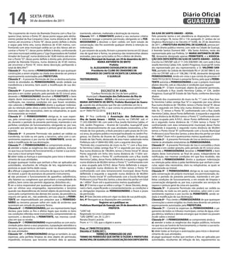 14                  sextA-feiRA
                    30 de dezembro de 2011
                                                                                                                                                                       Diário Oficial
                                                                                                                                                                        GUARUJÁ
“No cruzamento de muros da Alameda Dracena com a Rua Cer-           mantendo, ademais, inalterada a destinação da mesma.                 DA iLHA De sANtO AMARO – ADisA.
queira César, temos o Ponto “A”; desse ponto segue pelo alinha-     Cláusula 11ª - A PeRMiteNte poderá a seu exclusivo critério          Pelo presente termo e em obediência as disposições constan-
mento predial da Rua Cerqueira César, numa distância de 18,80       e interesse revogar a presente permissão, obrigando-se o PeR-        tes nos artigos 78, inciso XIV e 118, parágrafo 3º, ambos da Lei
metros até encontrar o Ponto “B”; desse ponto deflete à direita     MissiONÁRiO a devolver o bem cedido, em bom estado de                Orgânica Municipal e no Decreto nº 9.696, de 29 de dezembro
e segue pela linha reta, numa distância de 47,85 metros, con-       conservação, não lhe assistindo qualquer direito à retenção ou       de 2011, a PRefeitURA MUNiCiPAL De GUARUJÁ, pessoa jurí-
frontando com área municipal cedida ao Lar dos Idosos até en-       indenização.                                                         dica de direito público interno, com sede na Cidade de Guarujá,
contrar o Ponto “C”; desse ponto deflete à direita, confrontando    E, por estarem de acordo, firmam o presente termo em 02 (duas)       à Avenida Santos Dumont 800 – Vila Santo Antônio, neste ato
com área municipal cedida para a “Liga Organizadora de Futebol      vias de igual teor e forma, na presença das testemunhas abaixo       representada pela sua Prefeita, Srª MARiA ANtONietA De BRi-
Amador de Guarujá”, numa distância de 18,80 metros até encon-       assinadas, para que surta todos os fins e efeitos de direito.        tO, doravante designada apenas PeRMiteNte, e a AssOCiA-
trar o Ponto “D”; desse ponto deflete à direita pelo alinhamento    Prefeitura Municipal de Guarujá, em 29 de dezembro de 2011.          ÇÃO DOs DefiCieNtes DA iLHA De sANtO AMARO – ADisA,
predial da Alameda Dracena, numa distância de 47,85 metros,                          MARiA ANtONietA De BRitO                            inscrita no CNPJ/MF sob nº 71.543.508/0001-84, com sede à Rua
até encontrar o Ponto “A”, início desta descrição, perfazendo o                                  Prefeita                                Josefa Hermínia Caldas 534, Jardim Progresso, Guarujá/SP, neste
total de 884,59m².”                                                            sr. ALessANDRO DZisGeLeWCKi De LiMA                       ato representado por seu representante, o Sr. VALDiNei sAN-
Cláusula 2ª - Fica ciente o PeRMissiONÁRiO de que quaisquer                     Presidente do CLUBe De CRiADORes De                      tOs, portador da Cédula de Identidade RG nº 20.587.986-X, ins-
construções a serem erigidas na citada área deverão ser prévia e          PÁssAROs De CANtO De ViCeNte De CARVALHO                       crito no CPF/MF sob o nº 108.286.118-90, doravante designada
expressamente autorizadas pela PRefeitURA.                                                    e GUARUJÁ                                  PeRMissiONÁRiA, tendo em vista o que consta do processo nº
Cláusula 3a – A presente Permissão de Uso se destina exclusiva-     testeMUNHAs:                                                         7849/79152/2010, firmam o presente Termo, pelo qual a PeRMi-
mente às atividades do PeRMissiONÁRiO, sendo vedada sua             ____________________                                                 teNte autoriza a PeRMissiONÁRiA a usar o próprio municipal
transferência a terceiros, bem assim a modificação de sua des-      ____________________                                                 abaixo descrito, sob as cláusulas e condições que seguem:
tinação.                                                                                                                                 Cláusula 1ª - O bem municipal, objeto da presente permissão,
Cláusula 4ª - A presente Permissão de Uso é concedida a título                           D e C R e t O Nº 9.696.                         está localizado à Rua Josefa Hermínia Caldas, nº 534, Jardim
precário e em caráter gratuito, pelo período de 05 (cinco) anos,               “Confere Permissão de Uso de bem público                  Progresso, Guarujá/SP, Estado de São Paulo, conforme descrição
devendo o PeRMissiONÁRiO devolver à PeRMiteNte o bem                       municipal à Associação dos Deficientes da ilha de             abaixo:
objeto deste instrumento ao final do prazo, independente de                 santo Amaro – ADisA, e dá outras providências.”              “Partindo dos cruzamentos de muro na Av. “1”, com a Rua Jose-
notificação, nas mesmas condições em que foram recebidos,           MARiA ANtONietA De BRitO, Prefeita Municipal de Guaru-               fa Hermínia Caldas (antiga Rua “6”) e seguindo por essa última
não cabendo o PeRMissiONÁRiO direito a qualquer indeniza-           já, usando das atribuições que lhe são conferidas em lei; e,         Rua numa distância de 190,00m, temos o Ponto Inicial “A”, desse
ção ou retenção pelas obras e pelas benfeitorias que venham a       Considerando, por fim, o que consta no processo administrati-        Ponto seguindo em linha reta numa distância de 17,50m sen-
executar, sejam elas necessárias, úteis ou voluptuárias, as quais   vo nº 7849/79152/2010;                                               tido Av. “2”, temos o Ponto “B”, confrontando com a Rua Josefa
se incorporarão ao imóvel.                                                                    DeCRetA:                                   Hermínia Caldas, desse Ponto defletindo à esquerda e seguindo
Cláusula 5ª - O PeRMissiONÁRiO obriga-se, às suas expen-            Art. 1º Fica conferida à Associação dos Deficientes da               numa distância de 80,00m temos o Ponto “C” confrontando com
sas, pela conservação do próprio municipal, ora permissiona-        ilha de santo Amaro – ADisA, inscrita no CNPJ/MF sob nº              a área ocupada pela A.P.A.E.; desse Ponto defletindo à esquer-
do, durante o período da presente permissão, mantendo-o em          71.543.508/0001-84, com sede à Rua Josefa Hermínia Caldas, nº        da e seguindo numa distância de 17,50m temos o Ponto “D”
perfeitas condições de funcionamento, obrigando-se, por isso,       534, Jardim Progresso – Vicente de Carvalho, Guarujá/SP, para        confrontando com área remanescente municipal; desse Ponto
a proceder aos serviços de reparos e pintura geral da coisa em      fins de desenvolvimento de suas atividades estatutárias, a Per-      defletindo à esquerda e seguindo numa distância de 80,00m
questão.                                                            missão de Uso gratuito, a título precário e pelo prazo de 05 (cin-   temos o Ponto Inicial “A” confrontando com a Escola Municipal
Cláusula 6ª - A presente Permissão não poderá ser cedida ou         co) anos, do próprio público municipal localizado no Jardim Pro-     Professora Lúcia Flora dos Santos; a área descrita perfaz um total
transferida, no todo ou em parte, a terceiros, salvo com o con-     gresso, no Distrito de Vicente de Carvalho, Cidade de Guarujá,       de 1.400m² (hum mil e quatrocentos metros quadrados).”
sentimento expresso e por escrito da PeRMiteNte, sendo ve-          Estado de São Paulo, destacado de área maior cadastrada nesta        Cláusula 2a – A presente Permissão de Uso se destina exclusiva-
dada à modificação de sua destinação.                               Prefeitura sob nº 0844-002-000, com a seguinte descrição:            mente às atividades estatutárias da PeRMissiONÁRiA.
Cláusula 7ª - O PeRMissiONÁRiO se compromete ainda a:               “Partindo dos cruzamentos de muro na Av. “1”, com a Rua Jose-        Cláusula 3ª - A presente Permissão de Uso é concedida a título
a) atender a todas as exigências dos órgãos públicos, inclusive     fa Hermínia Caldas (antiga Rua “6”) e seguindo por essa última       precário e em caráter gratuito, pelo período de 05 (cinco) anos,
no que toca ao horário de funcionamento, e manter a sua exclu-      Rua numa distância de 190,00m, temos o Ponto Inicial “A”, desse      devendo a PeRMissiONÁRiA devolver à PeRMiteNte o bem
siva custa o local sempre limpo;                                    Ponto seguindo em linha reta numa distância de 17,50m sen-           objeto deste instrumento ao final do prazo, independente de
b) obter todas as licenças e autorizações para início e desenvol-   tido Av. “2”, temos o Ponto “B”, confrontando com a Rua Josefa       notificação, nas mesmas condições em que fora recebido, não
vimento de suas atividades;                                         Hermínia Caldas, desse Ponto defletindo à esquerda e seguindo        cabendo à PeRMissiONÁRiA direito a qualquer indenização
c) pagar quaisquer multas que venham a lhes ser aplicadas por       numa distância de 80,00m temos o Ponto “C” confrontando com          ou retenção pelas obras e pelas benfeitorias que venham a exe-
autoridades, resultantes de infração de leis, regulamentos ou       a área ocupada pela A.P.A.E; desse Ponto defletindo à esquer-        cutar, sejam elas necessárias, úteis ou voluptuárias, as quais se
posturas as quais tenha dado causa;                                 da e seguindo numa distância de 17,50m temos o Ponto “D”             incorporarão ao imóvel.
d) a efetuar o pagamento de consumo de água e luz verificados       confrontando com área remanescente municipal; desse Ponto            Cláusula 4ª - A PeRMissiONÁRiA obriga-se, às suas expensas,
no imóvel, a partir da assinatura do presente instrumento;          defletindo à esquerda e seguindo numa distância de 80,00m            pela conservação do próprio municipal, ora permissionado, du-
e) não promover o funcionamento de aparelhos radiofônicos,          temos o Ponto Inicial “A” confrontando com a Escola Municipal        rante o período da presente permissão, mantendo-o em per-
alto falantes ou congêneres que perturbem a tranquilidade do        Professora Lúcia Flora dos Santos; a área descrita perfaz um total   feitas condições de funcionamento, e em estado de limpeza e
público, bem como não permitir algazarras, distúrbios etc.;         de 1.400m² (hum mil e quatrocentos metros quadrados).”               conservação obrigando-se, por isso, a proceder aos serviços de
f) ser a única responsável por quaisquer acidentes de que pos-      Art. 2º O termo a que se refere o artigo 1º, deste Decreto, desig-   reparos e pintura geral da coisa em questão.
sam ser vítimas seus empregados, representantes e terceiros         nará o bem, especificando-o convenientemente, as condições e         Cláusula 5ª - A presente Permissão não poderá ser cedida ou
quando nas dependências do imóvel objeto da permissão, bem          as obrigações impostas ao PeRMissiONÁRiO, e fixará o prazo           transferida, no todo ou em parte, a terceiros, salvo com o con-
como pelo cumprimento das demais leis sociais, da previdência,      da permissão.                                                        sentimento expresso e por escrito da PeRMiteNte, sendo ve-
seguros em geral, etc., não podendo, em caso algum, a PeRMi-        Art. 3º Este Decreto entra em vigor na data de sua publicação.       dada à modificação de sua destinação.
teNte ser responsabilizada por prejuízos que o PeRMissiO-           Art. 4º Revogam-se as disposições em contrário.                      Cláusula 6ª - Fica ciente a PeRMissiONÁRiA de que quaisquer
NÁRiO ou terceiros possam sofrer em razão de acidentes que                             Registre-se e publique-se.                        construções a serem erigidas na citada área deverão ser prévia e
ocorrerem em virtude do presente Termo.                             Prefeitura Municipal de Guarujá, em 29 de dezembro de 2011.          expressamente autorizadas pela PRefeitURA.
Cláusula 8ª - O PeRMissiONÁRiO, por seu representante legal,                                    PRefeitA                                 Cláusula 7ª – Correrá às expensas da PeRMissiONÁRiA o pa-
declara, para todos os fins e efeitos legais que recebe os bens     “LEIN”/rdl                                                           gamento de todos os tributos municipais, contas de água, ener-
nas condições referidas neste instrumento, comprometendo-se,        Registrado no Livro Competente                                       gia elétrica, telefone e demais encargos que incidam ou possam
outrossim, a devolvê-los, á PeRMiteNte, nas mesmas condi-           “UAE GBPRE”, em 29.12.2011                                           incidir sobre o imóvel.
ções em que os recebe.                                              Renata Disaró Lacerda                                                Cláusula 8ª - A PeRMissiONÁRiA se compromete ainda a:
Cláusula 9ª - O PeRMissiONÁRiO responsabiliza-se com exclu-         Pront. n.º 11.130, que o digitei e assino                            a) atender a todas as exigências dos órgãos públicos, inclusive
sividade pelos danos a seus prepostos, à população atendida e a                                                                          no que toca ao horário de funcionamento, e manter a sua exclu-
terceiros, que porventura venham ocorrer no desenvolvimento         Proc. nº 7849/79152/2010.                                            siva custa o local sempre limpo;
de suas atividades;                                                 Decreto nº 9.696/2011.                                               b) obter todas as licenças e autorizações para início e desenvol-
Cláusula 10ª – O PeRMissiONÁRiO obriga-se também, às suas                         teRMO De PeRMissÃO De UsO                              vimento de suas atividades;
expensas, pela perfeita limpeza da área objeto de permissão,        teRMO De PeRMissÃO QUe eNtRe si fAZeM A PRefeitURA                   c) pagar quaisquer multas que venham a lhes ser aplicadas por
impedindo, inclusive, que terceiros venham dela se apossar,         MUNiCiPAL De GUARUJÁ e A AssOCiAÇÃO DOs DefiCieNtes                  autoridades, resultantes de infração de leis, regulamentos ou
 
