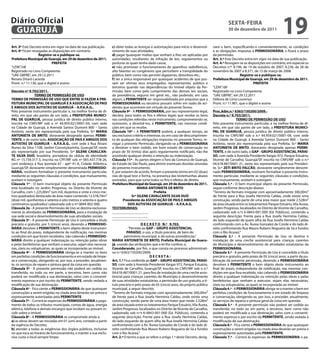 Diário Oficial
 GUARUJÁ
                                                                                                                                                   sextA-feiRA
                                                                                                                                                   30 de dezembro de 2011
                                                                                                                                                                                         19
Art. 3º Este Decreto entra em vigor na data de sua publicação.     c) obter todas as licenças e autorizações para início e desenvol-     nará o bem, especificando-o convenientemente, as condições
Art. 4º Ficam revogadas as disposições em contrário.               vimento de suas atividades;                                           e as obrigações impostas à PeRMissiONÁRiA, e fixará o prazo
                   Registre-se e publique-se.                      d) pagar quaisquer multas que venham a lhes ser aplicadas por         da permissão.
Prefeitura Municipal de Guarujá, em 29 de dezembro de 2011.        autoridades, resultantes de infração de leis, regulamentos ou         Art. 3.º Este Decreto entra em vigor na data de sua publicação.
                            PRefeitA                               posturas as quais tenha dado causa;                                   Art. 4.º Revogam-se as disposições em contrário, em especial os
“LEIN”/rdl                                                         e) não promover o funcionamento de aparelhos radiofônicos,            Decretos n.ºs 8.196, de 19 de outubro de 2007, 8.236, de 28 de
Registrado no Livro Competente                                     alto falantes ou congêneres que perturbem a tranqüilidade do          novembro de 2007 e 8.371, de 12 de março de 2008.
“UAE GBPRE”, em 29.12.2011                                         público, bem como não permitir algazarras, distúrbios etc.;                              Registre-se e publique-se.
Renata Disaró Lacerda                                              f) ser a única responsável por quaisquer acidentes de que pos-        Prefeitura Municipal de Guarujá, em 29 de dezembro de 2011.
Pront. n.º 11.130, que o digitei e assino                          sam ser vítimas seus empregados, representantes, público e                                        PRefeitA
                                                                   terceiros quando nas dependências do imóvel objeto da Per-            “LEIN”/dll
Decreto nº 9.702/2011.                                             missão, bem como pelo cumprimento das demais leis sociais,            Registrado no Livro Competente
                 teRMO De PeRMissÃO De UsO                         da previdência, seguros em geral etc., não podendo, em caso           “UAE GBPRE”, em 29.12.2011
teRMO De PeRMissÃO De UsO QUe eNtRe si fAZeM A PRe-                algum, a PeRMiteNte ser responsabilizada por prejuízos que a          Débora de Lima Lourenço
feitURA MUNiCiPAL De GUARUJÁ e A AssOCiAÇÃO De PAis                PeRMissiONÁRiA ou terceiros possam sofrer em razão de aci-            Pront. n.º 11.901, que o digitei e assino
e AMiGOs DOs AUtistAs De GUARUJÁ – A.P.A.A.G..                     dentes que ocorrerem em virtude do presente Termo.
Pelo presente instrumento particular e, na melhor forma de di-     Cláusula 9ª - A PeRMissiONÁRiA, por seu representante legal,          Proc.Adm.n.º 6363/150200/2009.-
reito, em que são partes de um lado, a PRefeitURA MUNiCi-          declara, para todos os fins e efeitos legais que recebe os bens       Decreto n.º 9.703/2011.
PAL De GUARUJÁ, pessoa jurídica de direito público interno,        nas condições referidas neste instrumento, comprometendo-se,                          teRMO De PeRMissÃO De UsO
inscrita no CNPJ/MF sob o nº 44.959.021/0001-04, com sede          outrossim, a devolvê-los, à PeRMiteNte, nas mesmas condi-             Pelo presente instrumento particular, e na melhor forma de di-
na Cidade de Guarujá, à Avenida Santos Dumont 800 – Santo          ções em que os recebe.                                                reito, em que são partes de um lado, a PRefeitURA MUNiCi-
Antônio, neste ato representada pela sua Prefeita, Srª MARiA       Cláusula 10ª – A PeRMiteNte poderá, a qualquer tempo, ao              PAL De GUARUJÁ, pessoa jurídica de direito público interno,
ANtONietA De BRitO, doravante designada apenas PeRMi-              seu exclusivo critério e interesse, ou em caso de descumprimen-       inscrita no CNPJ/MF sob o n.º 44.959.021/0001-04, com sede
teNte, e de outro lado, AssOCiAÇÃO De PAis e AMiGOs DOs            to de qualquer das obrigações impostas no presente Termo, re-         na Cidade de Guarujá, à Avenida Santos Dumont 800 – Santo
AUtistAs De GUARUJÁ – A.P.A.A.G., com sede à Rua Álvaro            vogar a presente Permissão, obrigando-se a PeRMissiONÁRiA             Antônio, neste ato representada pela sua Prefeita, Sr.ª MARiA
Nunes da Silva 110B, Jardim Conceiçãozinha, Guarujá/SP, neste      a devolver o bem cedido, em bom estado de conservação no              ANtONietA De BRitO, doravante designada apenas PeRMi-
ato representado por sua Presidente, Srª siLeNe CAVALCAN-          prazo de 30 (trinta) dias após regularmente notificado, não lhe       teNte, e de outro lado, o GAP - GRUPO AssisteNCiAL PARAÍ-
te siLVA DUÓ, brasileira, portadora da cédula de identidade        assistindo qualquer direito à retenção ou indenização.                sO, com sede à Avenida Presidente Vargas 972, Parque Estuário,
RG nº 15.739.317-3, inscrita no CPF/MF sob nº 065.437.778-26,      Cláusula 11ª - As partes elegem o foro da Comarca de Guarujá,         Vicente de Carvalho, Guarujá/SP, inscrita no CNPJ/MF sob o n.º
com endereço à Rua Ipomeia 67 - aptº 41-A, Cidade Atlântica,       do Estado de São Paulo, para dirimir eventuais dúvidas oriundas       04.618.487/0001-21, neste ato representado pela sua Presiden-
Guarujá/SP, doravante simplesmente denominada PeRMissiO-           do presente instrumento.                                              te, Sr.ª Zeti BRitO fALCÃO, doravante simplesmente denomi-
NÁRiA, resolvem formalizar o presente instrumento particular,      E, por estarem de acordo, firmam o presente termo em 02 (duas)        nado PeRMissiONÁRiA, resolvem formalizar o presente instru-
mediante as seguintes cláusulas e condições, que mutuamente,       vias de igual teor e forma, na presença das testemunhas abaixo        mento particular, mediante as seguintes cláusulas e condições,
aceitam e outorgam.                                                assinadas, para que surta todos os fins e efeitos de direito.         que mutuamente, aceitam e outorgam.
Cláusula 1ª - O bem municipal objeto da presente Permissão         Prefeitura Municipal de Guarujá, em 29 de dezembro de 2011.           Cláusula 1.ª - O bem municipal objeto da presente Permissão,
está localizado no Jardim Progresso, no Distrito de Vicente de                       MARiA ANtONietA De BRitO                            segue conforme descrição abaixo:
Carvalho, com 1.225,00m² (um mil, duzentos e vinte e cinco me-                                   Prefeita                                “Terreno de formato irregular com aproximadamente 300,00m²
tros quadrados) destacado de área maior contendo 12.578,74m²                     srª siLeNe CAVALCANte siLVA DUÓ                         de frente para a Rua Josefa Hermínia Caldas, onde existe uma
(doze mil, quinhentos e setenta e oito metros e setenta e quatro           Presidente da AssOCiAÇÃO De PAis e AMiGOs                     construção, sendo parte de uma área maior que mede 2.528m²
centímetros quadrados) cadastrada sob o nº 0844-002-000.                      DOs AUtistAs De GUARUJÁ – A.P.A.A.G.                       de área situada entre os loteamentos Parque Estuário, Vila Áurea,
Cláusula 2a - A presente Permissão de Uso se destina exclusiva-    testeMUNHAs:                                                          Jardim Progresso, localizados no Distrito de Vicente de Carvalho,
mente às atividades da PeRMissiONÁRiA, para a instalação de        ____________________                                                  cadastrado sob n.ºs 6-0843-001-000 (Ed. Públicos), contendo a
sua sede social e desenvolvimento de suas atividades sociais.      ____________________                                                  seguinte descrição: Frente para a Rua Josefa Hermínia Caldas,
Cláusula 3ª - A presente Permissão de Uso é concedida a título                                                                           do lado esquerdo de quem olha da Rua Josefa Hermínia Caldas
precário e gratuito, por 5 (cinco) anos, devendo a PeRMissiO-                          D e C R e t O N.º 9.703.                          confrontando com a Av. Áurea Gonzalez de Conde e do lado di-
NÁRiA devolver à PeRMiteNte o bem objeto deste instrumen-                      “Permite ao GAP – GRUPO AssisteNCiAL                      reito confrontando Rua Mauro Rubens Nogueira de Sá e fundos
to ao final do prazo, independente de notificação, nas mesmas                 PARAÍsO, o uso, a título precário, de bem do               com o Rio Acaraú.”
condições em que foram recebidos, não cabendo à PeRMissiO-                  patrimônio municipal, e dá outras providências.”             Cláusula 2.ª - A presente Permissão de Uso se destina à
NÁRiA direito a qualquer indenização ou retenção pelas obras       MARiA ANtONietA De BRitO, Prefeita Municipal de Guaru-                instalação de uma creche assistencial para crianças carentes
e pelas benfeitorias que venham a executar, sejam elas necessá-    já, usando das atribuições que a lei lhe confere; e,                  do Município e desenvolvimento de atividades estatutárias da
rias, úteis ou voluptuárias, as quais se incorporarão ao imóvel.   Considerando, por fim, o que consta no processo administrati-         PeRMissiONÁRiA.
Cláusula 4ª - A PeRMissiONÁRiA obriga-se a manter os bens          vo n.º 6363/150200/2009;                                              Cláusula 3.ª - A presente Permissão de Uso é concedida a título
em perfeitas condições de funcionamento e em estado de limpe-                                DeCRetA:                                    precário e gratuito, pelo prazo de 05 (cinco) anos, a partir da pu-
za e conservação, obrigando-se, por isso, a proceder, anualmen-    Art. 1.º Fica conferida ao GAP – GRUPO AssisteNCiAL PARAÍ-            blicação da presente permissão, devendo a PeRMissiONÁRiA
te, os serviços de reparo e pintura geral da coisa em questão.     sO, com sede à Avenida Presidente Vargas 972, Parque Estuário,        devolver à PeRMiteNte o bem objeto deste instrumento ao
Cláusula 5ª - A presente permissão não poderá ser cedida ou        Vicente de Carvalho, Guarujá/SP, inscrita no CNPJ/MF sob o n.º        final do prazo, independente de notificação, nas mesmas con-
transferida, no todo ou em parte, a terceiros, bem como não        04.618.487/0001-21, para fins de instalação de uma creche assis-      dições em que fora recebido, não cabendo à PeRMissiONÁRiA
poderá ser modificada a sua destinação, salvo com o consenti-      tencial para crianças carentes do Município e desenvolvimento         direito a qualquer indenização ou retenção pelas obras e pelas
mento expresso e por escrito da PeRMiteNte, sendo vedada a         de suas atividades estatutárias, a permissão de uso gratuito, a tí-   benfeitorias que venham a executar, sejam elas necessárias,
modificação de sua destinação.                                     tulo precário e pelo prazo de 05 (cinco) anos, do próprio público     úteis ou voluptuárias, as quais se incorporarão ao imóvel.
Cláusula 6ª - Fica ciente a PeRMissiONÁRiA de que quaisquer        municipal, a seguir descrito:                                         Cláusula 4.ª - A PeRMissiONÁRiA obriga-se a manter o bem em
construções a serem erigidas na citada área deverão ser prévia e   “Terreno de formato irregular com aproximadamente 300,00m²            perfeitas condições de funcionamento e em estado de limpeza
expressamente autorizadas pela PeRMiteNte.                         de frente para a Rua Josefa Hermínia Caldas, onde existe uma          e conservação, obrigando-se, por isso, a proceder, anualmente,
Cláusula 7ª – Correrá às expensas da PeRMissiONÁRiA o paga-        construção, sendo parte de uma área maior que mede 2.528m²            os serviços de reparos e pintura geral da coisa em questão.
mento de todos os tributos municipais, contas de água, energia     de área situada entre os loteamentos Parque Estuário, Vila Áurea,     Cláusula 5.ª - A presente permissão não poderá ser cedida ou
elétrica, telefone e demais encargos que incidam ou possam in-     Jardim Progresso, localizados no Distrito de Vicente de Carvalho,     transferida, no todo ou em parte, a terceiros, bem como não
cidir sobre o imóvel.                                              cadastrado sob n.ºs 6-0843-001-000 (Ed. Públicos), contendo a         poderá ser modificada a sua destinação, salvo com o consenti-
Cláusula 8ª - A PeRMissiONÁRiA se compromete ainda a:              seguinte descrição: Frente para a Rua Josefa Hermínia Caldas,         mento expresso e por escrito da PeRMiteNte, sendo vedada à
a) as obras devem ser iniciadas em 01 (um) ano, contado a partir   do lado esquerdo de quem olha da Rua Josefa Hermínia Caldas           modificação de sua destinação.
da vigência do Decreto;                                            confrontando com a Av. Áurea Gonzalez de Conde e do lado di-          Cláusula 6.ª - Fica ciente a PeRMissiONÁRiA de que quaisquer
b) atender a todas as exigências dos órgãos públicos, inclusive    reito confrontando Rua Mauro Rubens Nogueira de Sá e fundos           construções a serem erigidas na citada área deverão ser prévia e
no que toca ao horário de funcionamento, e manter a sua exclu-     com o Rio Acaraú.”                                                    expressamente autorizadas pela PeRMiteNte.
siva custa o local sempre limpo;                                   Art. 2.º O termo a que se refere o artigo 1.º deste Decreto, desig-   Cláusula 7.ª – Correrá às expensas da PeRMissiONÁRiA o pa-
 