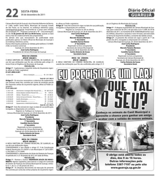 22                     sextA-feiRA
                       30 de dezembro de 2011
                                                                                                                                                                                               Diário Oficial
                                                                                                                                                                                                GUARUJÁ
Câmara Municipal de Guarujá, sito à Avenida Adhemar de Barros,                               te, afetas ao Poder Legislativo.                                   da Lei Orgânica do Município de Guarujá,
nº 1.660, Jardim Santa Maria, Município de Guarujá, Estado                                   Artigo 3º - Este Ato entrará em vigor na data de sua publicação,                               R e s O L V e:
de São Paulo, ou na internet, no endereço eletrônico www.                                    revogadas as disposições em contrário.                             Artigo 1º - A despesa orçamentária da Câmara Municipal de Gua-
camaraguaruja.sp.gov.br. Encerrando-se o prazo para entrega                                                Registre-se. Cumpra-se. Dê-se ciência.               rujá, para o exercício de 2012, de que trata a Lei nº 3.904, de 20 de
dos envelopes “A” – Proposta Comercial” e “B” – Documentação”,                                 Câmara Municipal de Guarujá, em 28 de dezembro de 2011.          dezembro de 2011, no montante de R$ 34.869.000,00 (trinta e qua-
no dia 13 de janeiro de 2012 às 09:30 horas, quando se dará                                                       José Carlos Rodriguez                         tro milhões, oitocentos e sessenta e nove mil reais), será executada
início a fase de credenciamento dos proponentes.                                                                         Presidente                             na forma do Orçamento Analítico, constante das tabelas anexas.
Os demais atos que necessitarem de publicidade serão                                                             Marcelo teixeira Mariano                       Artigo 2º - O presente Ato entrará em vigor a partir de 1º de
publicados apenas no Diário Oficial do Município de Guarujá e                                                           1º secretário                           janeiro de 2012, revogadas as disposições em contrário.
no endereço eletrônico acima.                                                                                     Candido Garcia Alonso                           Câmara Municipal de Guarujá, em 28 de dezembro de 2011.
Outras informações poderão ser obtidas pelo telefone (13) 4009-                                                         2º secretário                                                  José Carlos Rodriguez
2184, no horário comercial.                                                                                   Registrado no livro competente.                                                Presidente
              Guarujá, em 28 de dezembro de 2011.                                                            Secretaria da Câmara Municipal de                                       Marcelo teixeira Mariano
                     José Carlos Rodriguez                                                                 Guarujá, em 28 de dezembro de 2011.                                             1º secretário
           Presidente da Câmara Municipal de Guarujá                                                             Carlos Antonio de sousa                                              Candido Garcia Alonso
                                                                                                                      secretário Geral                                                     2º secretário
                        MesA DA CÂMARA                                                                                                                                           Registrado no livro competente.
                         AtO Nº 104/2011                                                                         MesA DA CÂMARA                                                 Secretaria da Câmara Municipal de
A MESA DIRETORA DA CÂMARA MUNICIPAL DE GUARUJÁ, no                                                                AtO Nº 106/2011                                             Guarujá, em 28 de dezembro de 2011.
uso de suas atribuições que lhe são conferidas pelo artigo 27,                               A MESA DIRETORA DA CÂMARA MUNICIPAL DE GUARUJÁ,                                         Carlos Antonio de sousa
inciso III da Lei Orgânica do Município de Guarujá,                                          usando das atribuições que lhe são conferidas pelo artigo 27, II                             secretário Geral
                           R e s O L V e:
Artigo 1º - Suplementar a seguinte verba do Orçamento vigen-
te, afetas ao Poder Legislativo:
01.031.0002.0.001
4.4.90.51.00                Obras e Instalações .......................... R$ 1.071.789,73

                                                              Total: R$ 1.071.789,73
Artigo 2º - Os recursos necessários a cobertura da suplementa-
ção prevista neste Ato, correrão por conta da anulação parcial
das seguintes verbas do orçamento vigente, afetas ao Poder Le-
gislativo:
01.031.0002.0.001
3.1.90.11.00   Vencimentos e vantagens fixas Pessoal Civil........ R$ 685.533,70
3.1.90.16.00   Outras despesas variáveis Pessoal Civil...............  R$ 7.879,72
3.3.90.14.00   Diárias – Pessoal Civil......................          R$ 35.238,18
3.3.90.36.00   Outros Serviços de Terceiros - Pessoa Física........   R$ 38.110,47
3.3.90.46.00   Auxílio Alimentação..........................          R$ 76.236,82
3.3.90.49.00   Auxílio Transporte............................         R$ 37.578,90
4.4.90.52.00   Equipamento e material permanente.....                 R$ 191.211,94
                                                              Total: R$ 1.071.789,73
Artigo 3º - Este Ato entrará em vigor na data de sua publicação,
revogadas as disposições em contrário.
              Registre-se. Publique-se. Cumpra-se.
  Câmara Municipal de Guarujá, em 28 de dezembro de 2011.
                     José Carlos Rodriguez
                           Presidente
                   Marcelo teixeira Mariano
                          1º secretário
                    Candido Garcia Alonso
                          2º secretário
                Registrado no livro competente.
               Secretaria da Câmara Municipal de
             Guarujá, em 28 de dezembro de 2011.
                   Carlos Antonio de sousa
                        secretário Geral

                      MesA DA CÂMARA
                        AtO Nº 105/2011
A MESA DIRETORA DA CÂMARA MUNICIPAL DE GUARUJÁ, no
uso de suas atribuições legais,
CONSIDERANDO o que dispõe o artigo 37, II da Constituição
Federal, Resoluções nºs 030/91 e Leis Municipais nº 2.875/2001,
3.195/2005 e 3.731/2009;
CONSIDERANDO o afastamento do titular da Diretoria de Finanças
no período de 2 a 21 de janeiro de 2012, em razão de férias;
                          R e s O L V e:
Artigo 1º - Nomear o Senhor ANDeRsON sOUZA DO NAsCi-
MeNtO, Agente Legislativo, para exercer o Cargo em Comissão
de Diretor de Finanças da Câmara Municipal de Guarujá, símbo-
lo CC-1, de 2 a 21 de janeiro de 2012.
Artigo 2º - As despesas decorrentes da execução do presente
Ato correrão por conta das verbas próprias do orçamento vigen-
 