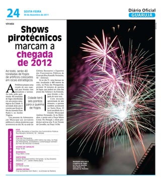 24                                                  sextA-feiRA
                                                     30 de dezembro de 2011
                                                                                                                           Diário Oficial
                                                                                                                            GUARUJÁ
virada




                                                                                                                                        Reprodução
     Shows
  pirotécnicos
    marcam a
    chegada
    de 2012
Ao todo, serão 40                  Grêmio Recreativo e Esportivo
                                   dos Funcionários Públicos de
toneladas de fogos                 Guarujá (Rua Ranulfo Veríssimo,
de artifícios colocados            50 – Astúrias).
em locais estratégicos                Já no dia 31, uma barcaça no
                                   mar, localizada a 400 metros da



A
            Prefeitura prepara uma costa, na Praia das Pitangueiras,
            virada de ano espe- promete 16 minutos de queima
            cial para brindar com de fogos, que poderá ser vista das
            moradores e turistas. praias das Astúrias e da Enseada,
Ao todo, serão quei-                            para brindar a che-
madas 40 toneladas                              gada do novo ano.
de fogos distribuídas       Cidade terá             Com duração
em seis pontos estra-       seis pontos         aproximada de sete
tégicos da Cidade. A                            minutos, a queima
novidade deste ano é      para a queima também acontecerá
o ponto que ficará no         de fogos          no Santa Rosa. O
fim da Avenida Dom                              local escolhido foi o
Pedro I, no Jardim                              Estádio Municipal
Virgínia.                          Antônio Fernandes. Já no Morri-
    Um presente da Administra- nhos, o ponto será a Praça Mário
ção Municipal aos servidores Covas. No Perequê, o show piro-
públicos é o show pirotécnico que técnico será na orla. E em Vicente
acontecerá no dia 30, na sede do de Carvalho, na Praça 14 Bis.

                                           HOje
                                           Grêmio Recreativo e Esportivo dos Funcionários Públicos
    Confira os locais da queima de fogos




                                           Rua Ranupho Veríssimo, 50 – Astúrias

                                           AmAnHã
                                           Praia das Pitangueiras
                                           Uma barcaça localizada a 400 metros da costa, na Praia
                                           das Pitangueiras, possibilitará a contemplação também
                                           da Praia das Astúrias e Enseada.

                                           VIcenTe De cArVAlHO
                                           Praça 14 Bis

                                           mOrrInHOs
                                           Praça Mário Covas

                                           sAnTA rOsA
                                           Estádio Municipal Antônio Fernandes, na Rua Brasilina
                                           Desidério, s/n – Jardim Helena Maria
                                                                                                     novidade este ano é
                                           Perequê                                                   a queima de fogos
                                           Em frente à praia                                         no fim da Avenida
                                                                                                     Dom Pedro I, na
                                           jArDIm VIrgínIA                                           entrada da Pedreira
                                           Final da Avenida Dom Pedro I, na entrada da Pedreira
 