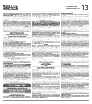 unilateral e conforme parecer jurídico exarado através do Processo
Administrativo nº26028/125987/2015, fica aplicada a penalidade de
RESCISÃOUNILATERAL, combasenaLeiFederalnº8666/93,Artigo89
incisoIeartigo78,incisosI,IIeIIIdomesmodiplomalegal, em razão de
não manter, durante a vigência contratual, as obrigações assumidas
e exigidas por ocasião da contratação durante a vigência do contrato
Administrativo nº 41 / 2008.
Fica vossa empresa NOTIFICADA a apresentar defesa prévia quanto
as sanções administrativas e penalidades previstas na Lei Federal nº
8.666/93,emespecialasdispostasnosartigos80,incisoIII, 86e87incisos
II e III, ficando a vossa empresa suspensa de participar em licitação, e
impedidadecontratarcomaPrefeituraMunicipaldeGuarujá,porprazo
não superior a 02 (dois ) anos, e querendo apresentar RECURSO, no
prazo de até 05 (cinco) dias úteis conforme previsão do artigo nº 109,
da Lei Federal nº 8666/93, a contar do recebimento desta notificação,
dirigidoàDiretoriadeAcompanhamentosdeContratos-1ºandar-Paço
MoacirdosSantosFilhosituadaàAv.SantosDumont,800-Guarujá-SP.
Guarujá, 28 de dezembro de 2015
MARCELA C. SANTOS DE AGUIAR
Diretora Interina de Acompanhamentos de Contratos
EXTRATO DE TERMO DE APOSTILAMENTO
1º TERMO DE APOSTILAMENTO DO CONTRATO ADMINISTRATIVO
Nº 236/2014
PROCESSO N° 40454/3418/2015
CONTRATANTE: PREFEITURA MUNICIPAL DE GUARUJÁ
CONTRATADA: SOFTPARK INFORMÁTICA LTDA
OBJETO: Contratação de empresa especializada para fornecimento
de produtos para utilização junto ao SIGEM – Sistema Integrado
de Gestão de Educação Municipal referentes a disponibilização de
dados estatísticos e Portal da Educação, bem como evolução, manu-
tenção e suporte dos referidos módulos. Com base no parágrafo 8º
do artigo 65 da Lei Federal nº 8666/93, resolvem constituir o objeto
deste Termo de Apostilamento à inclusão de dotação orçamentária
da Secretaria Municipal de Educação ao Contrato Administrativo nº
13/2013, abaixo relacionada:
12.01.00.12.306.1.1002.2.080.3.3.90.39 (4255)
Permanecem inalteradas todas as demais cláusulas e condições do
Contrato Administrativo inicialmente celebrado. Data da assinatura
em 29 de dezembro de 2015.
EDITAL DE PREGÃO PRESENCIAL Nº 85/2015
Republicado sem alteração
Objeto:AquisiçãodemobiliáriodeescritórioparaatenderoCentro
de Recuperação de Fisioterapia e Unidades de Especialidade do
Município de Guarujá.
O Edital na íntegra e seus anexos poderão ser obtidos gratuitamente
no site www.guaruja.sp.gov.br, através do link “Serviços Online”;
“Sistema de Licitações”, ou pessoalmente, na Diretoria de Compras e
Licitações(mediante o recolhimento de R$ 25,00 referentes aos custos
de reprodução) sito na Av. Santos Dumont, 800, 1º andar – Santo
Antônio - Guarujá – SP, no período de 04 de janeiro de 2016 até o
dia 13 de janeiro de 2016. O pagamento deverá ser efetivado na
Agência Bancária situada dentro do Paço Municipal Raphael Vitiello.
Os demais atos que necessitarem de publicidade serão publicados
oficialmente apenas no Diário Oficial do Município, nos termos da Lei
Federalnº8.666/1993,artigo6º,incisoXIII;LeiMunicipalnº2.812/2001,
e disponibilizados, em caráter informativo, no site do Município.
Os Envelopes nº 1 e 2 e a declaração de pleno atendimento aos
requisitosdehabilitaçãoserãorecebidosnaDiretoriadeCompras
e Licitações no dia 19 de janeiro de 2016 até às 09h30m, quando
se dará a abertura da sessão pública.
Guarujá, 29 de dezembro de 2015.
RUI DE PAIVA - SECRETÁRIO MUNICIPAL INTERINO DE SAÚDE
SECRETARIAS MUNICIPAIS
ATOS OFICIAIS
DESENVOLVIMENTO E
ASSISTÊNCIA SOCIAL
(Republicada por incorreção)
RESOLUÇÃO NORMATIVA Nº 26/2015
Em cumprimento às Leis Nº 8.742 de 1993; Lei Nº 12.101 de 2009; Lei
Nº 12.435 de 2011, o Conselho Municipal de Assistência Social no uso
de suas atribuições e desempenho de suas funções específicas junto
à Política Municipal de Assistência Social, aprova em reunião extra-
ordinária realizada em 11/11/2015 o Plano Municipal de Assistência
Social – PMAS, referente ao biênio 2016/2017.
Lúcia Helena da Silva - Presidente do CMAS
RESOLUÇÃO CMDCA Nº. 071/2015
DISPÕESOBRE AREALIZAÇÃODECONCURSODEPROJETOS-VER-
SÃO 2015 RELATIVOS À PROMOÇÃO, PROTEÇÃO E DEFESA DOS
DIREITOSDASCRIANÇASEADOLESCENTESFINANCIADOSPELOS
RECURSOS DO FUNDO MUNICIPAL DOS DIREITOS DA CRIANÇA E
DO ADOLESCENTE DE GUARUJÁ E DÁ OUTRAS PROVIDÊNCIAS.
O Conselho Municipal dos Direitos da Criança e do Adolescente,
doravante designado simplesmente CMDCA, no uso de suas atri-
buições legais;
Considerando relatórios e conclusões da Comissão responsável pela
atualização do Diagnóstico da Situação da Criança e do Adolescente,
que buscou e consolidou informações sobre a situação da infância
e adolescência no município, com o envolvimento de organizações
dos diversos níveis governamentais e da sociedade civil;
Considerando que o Plano de Ação do CMDCA e de Aplicação dos
Recursos do Fundo Municipal dos Direitos da Criança e do Adoles-
cente de Guarujá, estabeleceu que o repasse de recursos financeiros
às organizações governamentais e não governamentais será através
de Concurso de Projetos;
Considerando a deliberação do Colegiado, na Reunião Ordinária de
17 de Dezembro de 2015, que aprovou o regulamento do Concurso
de Projetos – Versão 2015;
RESOLVE:
Artigo 1° - O CMDCA realizará o Concurso de Projetos/2015 com a
finalidade de receber propostas de projetos relativos à promoção,
proteção e defesa dos direitos das crianças e adolescentes financia-
dos pelos recursos do Fundo Municipal dos Direitos da Criança e do
Adolescente de Guarujá (FMDCA).
Art. 2º - O Concurso de Projetos/2015 do CMDCA do Guarujá obede-
cerá ao Regulamento para o Concurso de Projetos 2015 do CMDCA,
que passa fazer parte integrante desta Resolução.
Artigo 3º - Em caso de dúvida ou omissão na presente Resolução,
as mesmas serão objeto de apreciação pelo Colegiado do CMDCA,
sem prejuízo de edição de novas Resoluções por parte do CMDCA,
visando sua adequação.
Artigo 4º – A presente Resolução entra em vigor na data de sua pu-
blicação, revogando-se as disposições em contrário.
Guarujá, 17 de dezembro de 2015.
Flavia Fernanda Loureiro dos Santos
Primeira Secretaria
Ronaldo Araújo Santana
Presidente
REGULAMENTO PARA O CONCURSO DE
PROJETOS/2015 DO CMDCA DE GUARUJÁ
1. FINALIDADE
O Conselho Municipal dos Direitos da Criança e do Adolescente de
Guarujá, doravante denominado simplesmente CMDCA, no uso de
suas atribuições legais, resolveu realizar, conforme deliberação na
Reunião Ordinária de 17 de dezembro de 2015, o CONCURSO DE
PROJETOS, versão 2015.
O Colegiado acredita que esta é a melhor forma de estimular as orga-
nizações governamentais e não governamentais, que atuam na área
da infância e da adolescência do nosso Município, aperfeiçoarem o
trabalho realizado e ao mesmo tempo estabelecer critérios objetivos
e transparentes para a alocação dos recursos do Fundo Municipal
de Direitos da Criança e do Adolescente, doravante denominado
simplesmente FMDCA, considerando que os Concursos de Projetos
realizados em anos anteriores, mostraram o acerto da política ado-
tada pelo CMDCA.
O Plano de Ação do CMDCA e de Aplicação dos Recursos do FMDCA
de Guarujá estabeleceu que o repasse de recursos financeiros às
entidades será através de Concurso de Projetos, fixando o CMDCA os
critérios para o Concurso de Projetos do CMDCA, versão 2015, através
do presente regulamento.
2. OBJETIVOS DO CONCURSO DE PROJETOS DO CMDCA
a) OBJETIVO GERAL
Estimular as organizações governamentais e da sociedade civil a
desenvolverem projetos voltados a promoção, proteção, defesa e
atendimento dos direitos da criança e do adolescente, financiados
pelos recursos do FMDCA no Guarujá.
b) OBJETIVOS ESPECIFICOS
a) Criar e aperfeiçoar processo objetivo e transparente para a seleção
de projetos;
b)Estimularasorganizaçõesaatuaremcomobjetividadeefocodefinidos;
c) Incentivar a utilização de ferramentas de gestão;
d) Direcionar os recursos do FMDCA para as áreas prioritárias de
atendimento a população alvo, segundo o Diagnóstico da Situação da
Criança e do Adolescente no Guarujá, elaborado sob a Coordenação
do CMDCA, especificando qual a vulnerabilidade que deseja atender;
e) Fortalecer o FMDCA através da aplicação criteriosa e transparente
dos seus recursos, em obediência aos princípios constitucionais de
legalidade, impessoalidade, moralidade e publicidade;
f) Atender ao disposto no Plano de Ação do CMDCA e de Aplicação
dos Recursos do FMDCA de Guarujá;
g) Estimular pessoas físicas e jurídicas a investir no FMDCA, associando
a participação a resultados mensuráveis;
h) Avaliar por resultados alcançados com a aplicação dos recursos
investidos.
3. APRESENTAÇÃO DOS PROJETOS
3.1 - Para os fins desta Resolução entende-se por projeto o conjunto
de ações que abranjam programas de promoção, proteção e de defesa
de direitos (ações básicas), bem como programas para cumprimento
de medidas protetivas e socioeducativas (ações especiais), a serem
desenvolvidas em determinado período de tempo, com recursos
captados por meio do FMDCA, tendo como beneficiários segmentos
de crianças e adolescentes, segundo as linhas de ações previstas na
Lei Federal nº 8.069/90 (ECA) modificada pela Lei Federal 12.696/2012
e em obediência a Resolução Conanda nº 137/2010 e que poderão,
ao final de sua execução, ser incorporadas à rede pública de serviços
regulares,conformeavaliaçãodeseusresultados,nostermosdispostos
nas legislações em vigor. Os projetos deverão contemplar ações de
atendimento à criança, ao adolescente e à família, visando à garantia
de direitos e contemplar os seguintes eixos:
(1) - Proteção Integral:
a)implantaçãoedesenvolvimento,emarticulaçãocomoCRAS(Centro
de Referência de Assistência Social) do território, de projetos de aten-
dimento a crianças e adolescentes, através de ações sócio-educativas,
comenfoquetemáticonasáreasde:Educação,Esporte,Cultura,Saúde,
Lazer, Recreação, Meio Ambiente e Protagonismo Juvenil;
b) implantação e desenvolvimento de projetos envolvendo ado-
lescentes e familiares visando à capacitação profissional, primeiro
emprego e geração de renda;
c) projetos de capacitação de recursos humanos, voltados para o
público alvo de Conselheiros de Direitos, Conselheiros Tutelares,
professores, educadores, monitores, profissionais da área em foco,
dirigentes sociais e afins.
(2) - Proteção Especial:
a) Implantação e desenvolvimento de projetos de atendimento com
foco familiar que enfoquem a um ou mais dos seguintes temas: erradi-
cação do trabalho infantil, prevenção à violência doméstica, combate
ao abuso e a exploração sexual, medidas sócio-educativas, incentivo
à guarda, acolhimento e adoção visando à diminuição de abrigados,
proteção jurídico-social, prevenção e tratamento de dependência de
substâncias químicas, atendimento de crianças e adolescentes sob
risco pessoal e social, em situação de rua, projetos de cunho científico,
que envolvam a pesquisa e a realização de diagnósticos necessários à
realização de ações voltadas ao atendimento dos direitos das crianças
e adolescentes, em articulação com o CREAS (Centro de Referência
Especial de Assistência Social);
b) Atendimento a criança e adolescente com deficiência.
3.2 - Plano de Ação do CMDCA e de Aplicação dos Recursos do FMDCA
de Guarujá:
a) Linhas de Ação: Conforme estabelece o Plano de Ação do CMD-
CA e de Aplicação dos Recursos do FMDCA de Guarujá, a proposta
deverá observar as seguintes linhas de ação que definem as grandes
vertentes de atuação do CMDCA e das entidades da área de crianças
e adolescentes e estão detalhadas em ações específicas.
As linhas de ação e as ações específicas serão desenvolvidas nas áreas
apontadas pelo Diagnóstico como áreas de vulnerabilidade, que
constam no Plano de Ação publicado em 01 de dezembro de 2012
no Diário Oficial do município.
Os indicadores abaixo relacionados fazem parte do Diagnóstico.
• Linha de ação 1: Acesso, permanência e sucesso de crianças e
adolescentes na escola
Indicadores: defasagem (ensino fundamental), defasagem (ensino
médio), não aprovação (ensino médio), adolescentes fora da escola,
crianças fora da escola.
QUARTA-FEIRA
30 de dezembro de 2015
13GUARUJÁ
Diário Oficial
 