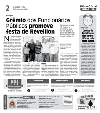 tradição
Grêmio dos Funcionários
Públicos promove
festa de Réveillon
Nesta quarta-feira,
30, haverá o
tradicional baile
de fim de ano, a
partir das 21 horas,
com animação da
Pacific Show Band
A diretoria da entidade
foi recebida pela chefe
do Executivo no início
da semana
N
a manhã da última
segunda-feira, 28, a
chefe do Executivo
recebeu a nova dire-
toria do Grêmio, que veio forma-
lizar o convite para a festa de fim
de ano. A Prefeitura presenteará
os funcionários com uma grande
queima de fogos. “Fizemos um
esforço para não deixar de pro-
porcionar aos associados e pre-
sentes em geral, num evento que
já virou tradição, a grande queima
de fogos. Muitas famílias assis-
tem apenas ao show pirotécnico
realizada no Grêmio”, reforçou
a governante.
Segundo o presidente do Grê-
mio, Fernando Aquino de Olivei-
ra, tudo está sendo organizado
com carinho para proporcionar
uma linda festa aos convidados.
“Diversão e música boa não vão
faltar, além de muita água de
coco, porções de frios, champa-
nhe e alegria. Quem vier não vai
se arrepender”, destacou Oliveira.
Também participaram do en-
•Cardápiossujeitosaalterações
Vila Baiana Santo Antônio Bom Prato
Peixe ao forno com molho de pimentões, pirão, batata
vinagrete, gelatina e suco de limão
Feijoada, virado de acelga, vinagrete, laranja e suco
de limão
Filédefrangoaparisiense,ratatouille,saladavirada
deano,sagudegroselhaesucodefrutasvermelhas
Restaurante Alimenta Cidadão –Tibério Birolini
(Rua Colômbia s/n -Vila Baiana)
Restaurante Santo Antônio
(Alameda dasVioletas, 330 - Santo Antônio)
Restaurante Bom Prato
(Av. Áurea Gonzalez de Conde, 47 - Jd. Progresso)
Restaurantes populares
CARDÁPIO DE HOJE
Atendendo às normas do
Ministério da Saúde, nesta
quarta-feira, 30, os Centros
de Reabilitação de Guarujá
e Vicente de Carvalho rea-
lizam reunião de trabalho
para avaliar as ações e ana-
lisar resultados mensais.
Oatendimentonoserviço
de fisioterapia, localizado na
AvenidaAdhemardeBarros,
210, 3º andar, será das 8 às 13
horas, com reunião das 13 às
17 horas. Já a unidade de Vi-
centedeCarvalho,queficana
Avenida São João, 155, fun-
cionarádas7às13horas,com
reunião das 13 às 18 horas.
Outras informações podem
ser obtidas pelos telefones
3383-1508 (Guarujá) e 3342-
4829 (Vicente de Carvalho).
Centros de
Reabilitação
têm horário
diferenciado
nesta quarta
alteração
contro no Gabinete do Paço Mo-
acir dos Santos Filho a secretária
de Coordenação Governamental;
o diretor de Esporte do Grêmio,
Jorge Luis de Souza; o presidente
do Conselho Deliberativo, Walter
Monteiro; o diretor social, Eliezer
Dias, e a vice presidente Maria
Aparecida Gonçalves.
CONVITES
O show pirotécnico terá du-
ração de 10 minutos. Os convites
para o baile custam R$ 30 (sócios)
e R$ 50 (não sócios) e podem ser
adquiridos na sede do Grêmio,
que fica na Rua Ranulpho Verís-
simo, 50, no Jardim Las Palmas,
até às 18 horas. A mesa pode ser
comprada pelo valor único de R$
50. O traje principal é o branco.
Os servidores públicos que
desejarem se associar ao Grêmio,
podem se dirigir a secretaria do
clube, assinar a proposta e apre-
sentar os seguintes documentos:
RG, certidão de casamento, cer-
tidão de nascimento dos filhos,
comprovante de residência, duas
fotos 3x4 e crachá de servidor
público. Outras informações
podem ser obtidas pelo telefo-
ne 3354-6202 ou 99720-8287
(WhatsApp), ou diretamente
na sede do grêmio.
PedroRezende
QUARTA-FEIRA
30 de dezembro de 2015
2 GUARUJÁ
Diário Oficialexpediente
O noticiário relativo às
atividades da Câmara
Municipal, bem como a
produção e edição de
seus atos oficiais, são de
responsabilidade exclusiva
do Poder Legislativo.
GABINETE DA PREFEITA
Avenida Santos Dumont, 800 • PABX 3308.7000
Bairro Santo Antônio • CEP 11432-502
site: www.guaruja.sp.gov.br
DIÁRIO OFICIAL 3308.7470
e-mail: diario@guaruja.sp.gov.br
| Diretora e editora • Wanda Fernandes • Mtb. 27.855
| Projeto gráfico • Diego Rubido
| Diagramação • Diego Rubido e Diego Andrade
Noticiário produzido a partir de material da
Assessoria de Imprensa da Prefeitura de Guarujá
| Impressão: Gráfica Diário do Litoral
| Tiragem: 10 mil exemplares
GUARUJÁDiário Oficial
Unidade Fiscal
do Município R$ 2,53
DOE VIDA
DOE SANGUE
Colabore
com o Banco
de Sangue
do Hospital
Santo Amaro
 