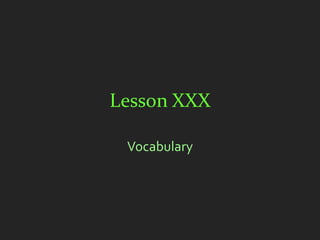 Lesson XXX

 Vocabulary
 