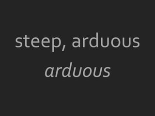 steep, arduous
   arduous
 