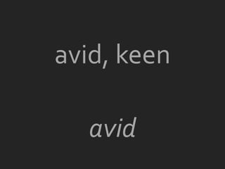 avid, keen

  avid
 