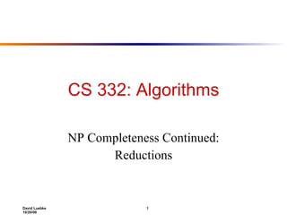 CS 332: Algorithms NP Completeness Continued: Reductions 