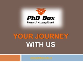 YOUR JOURNEY
WITH US
www.phdbox.edu.in
 
