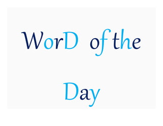 WorD of the
Day
 
