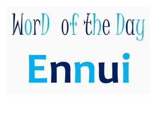 WorD of the Day
Ennui
 