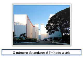 O número de andares é limitado a seis 
 