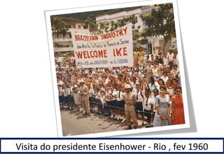 Visita do presidente Eisenhower - Rio , fev 1960 
 