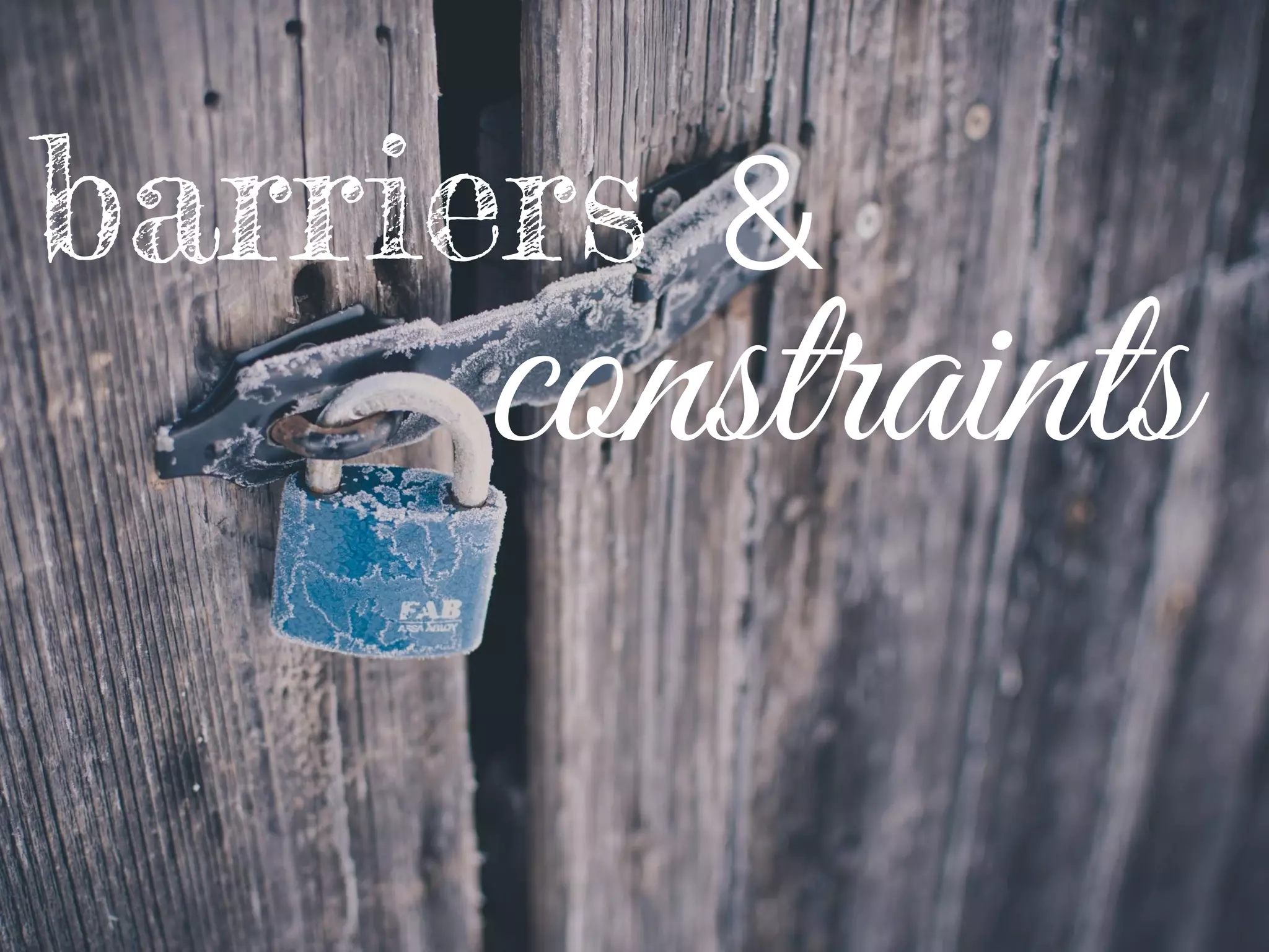 barriers
constraints
&
 