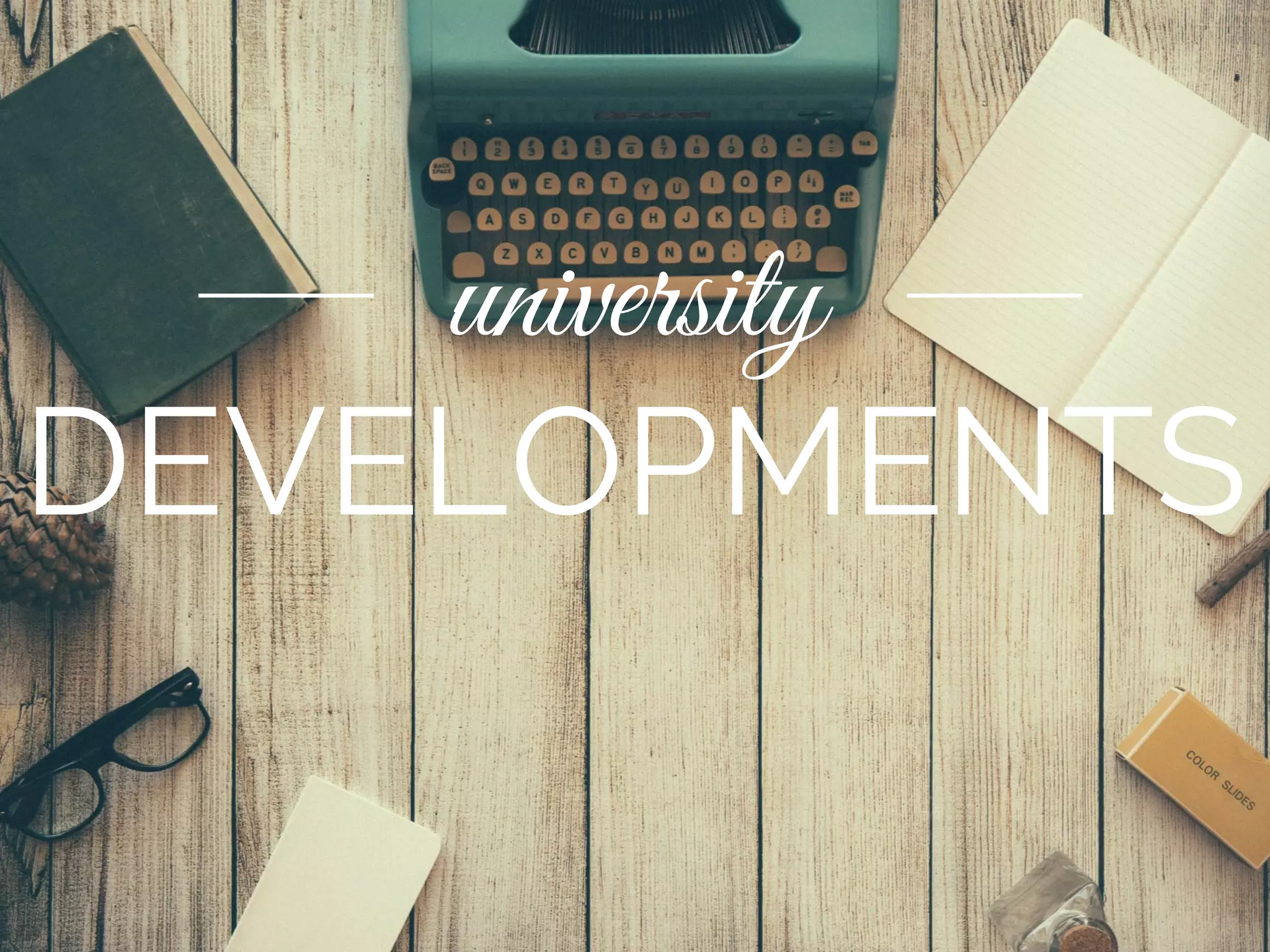 university
DEVELOPMENTS
 