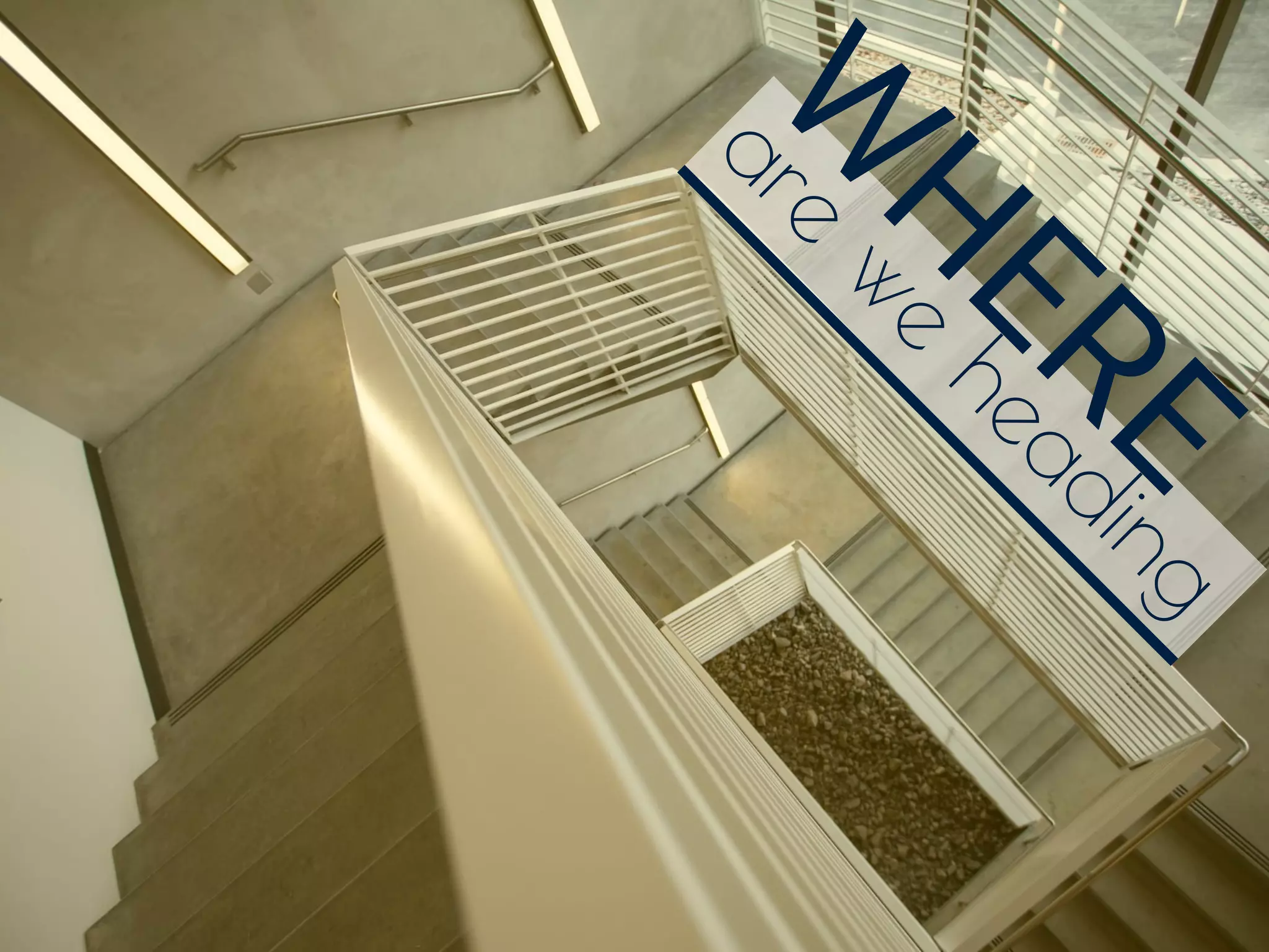 are
we
heading
W
H
ERE
 