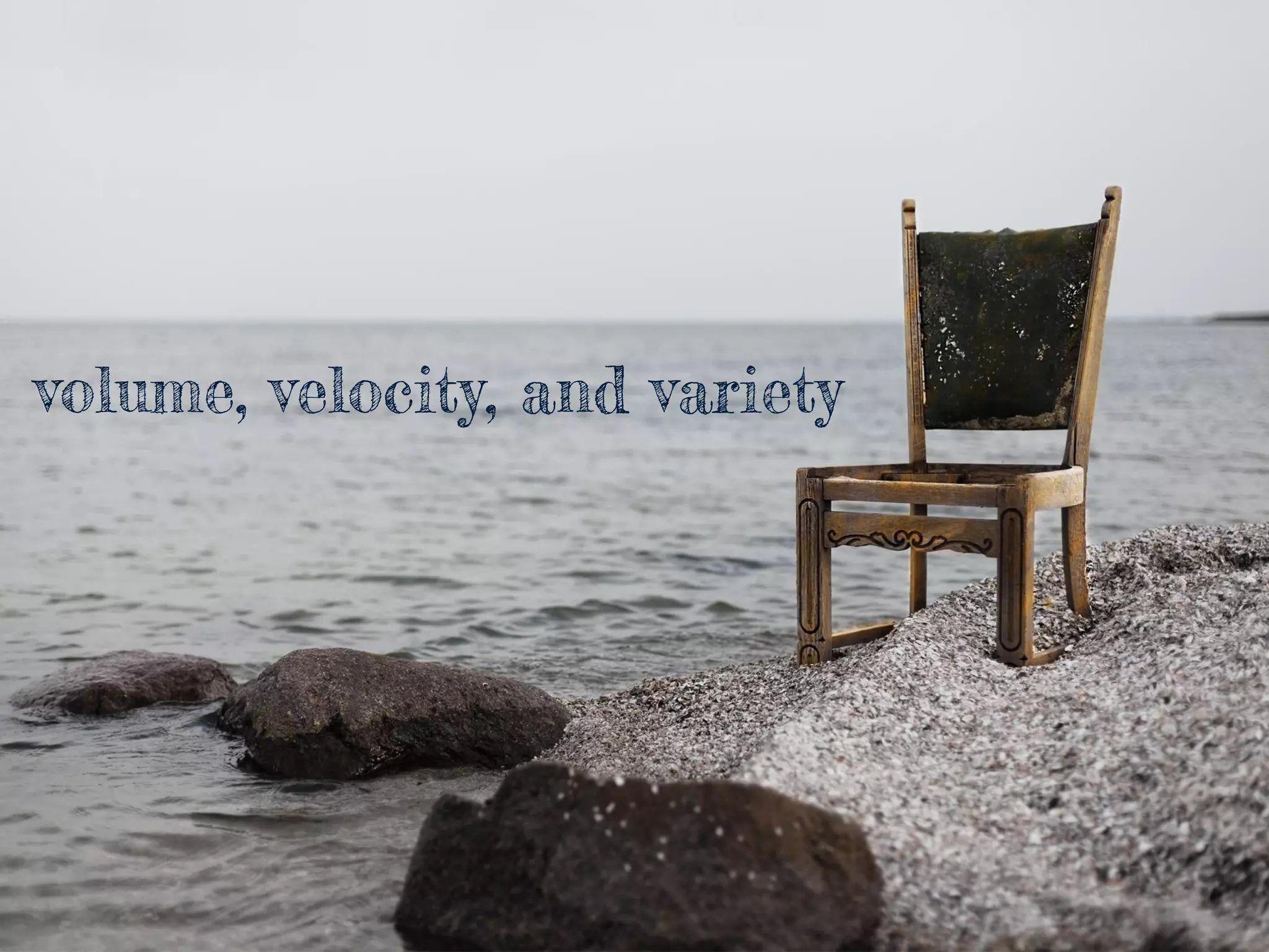 volume, velocity, and variety
 