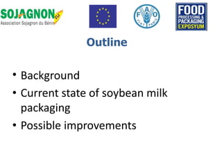 • Background
• Current state of soybean milk
packaging
• Possible improvements
Outline
 