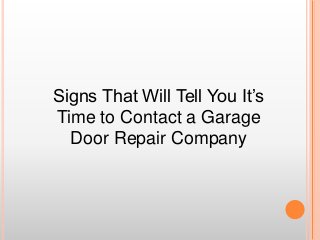 Signs That Will Tell You It’s
Time to Contact a Garage
Door Repair Company
 