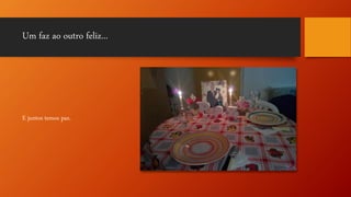 Um faz ao outro feliz...
E juntos temos paz.
 