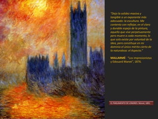 LA TÉCNICA DE EJECUCIÓN ES RÁPIDA
Y LA PINCELADA SUELTA
A veces, son pinceladas cortas y
yuxtapuestas, muy empastadas; otras veces
son pinceladas fluidas y amplias. Esta forma
de pintar viene condicionada por la práctica
de la pintura al aire libre y la necesidad de
acabar el cuadro antes de que cambien las
condiciones de luz. No interesaba, por
tanto, el detalle realista, sino la impresión
general del momento.
CERCA DEL LAGO. Renoir, 1880.
 