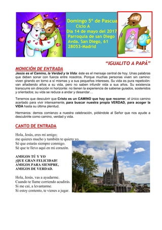 Domingo 5º de Pascua
Ciclo A
Día 14 de mayo del 2017
Parroquia de san Diego
Avda. San Diego, 61
28053-Madrid
“IGUALITO A P...